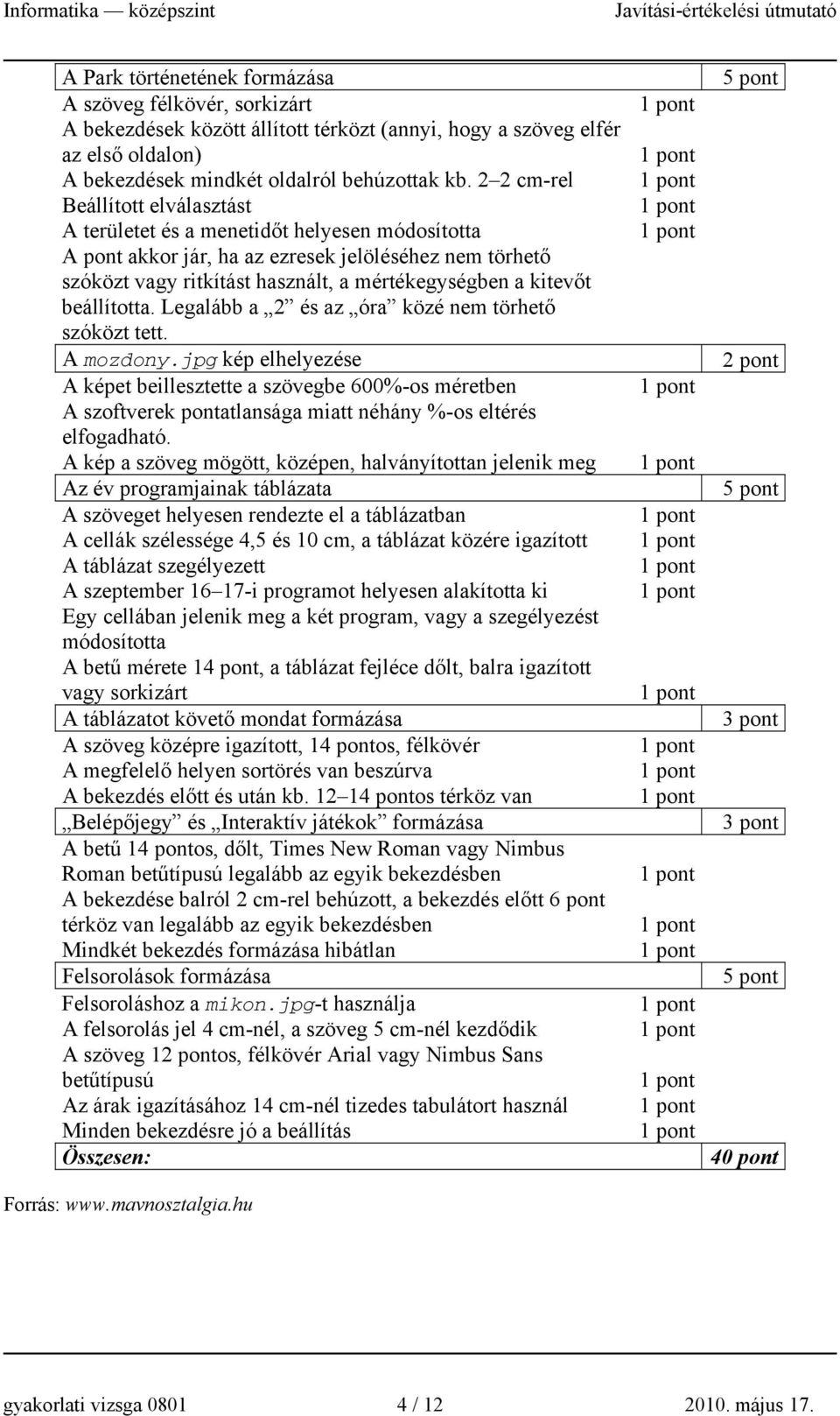 beállította. Legalább a 2 és az óra közé nem törhető szóközt tett. A mozdony.