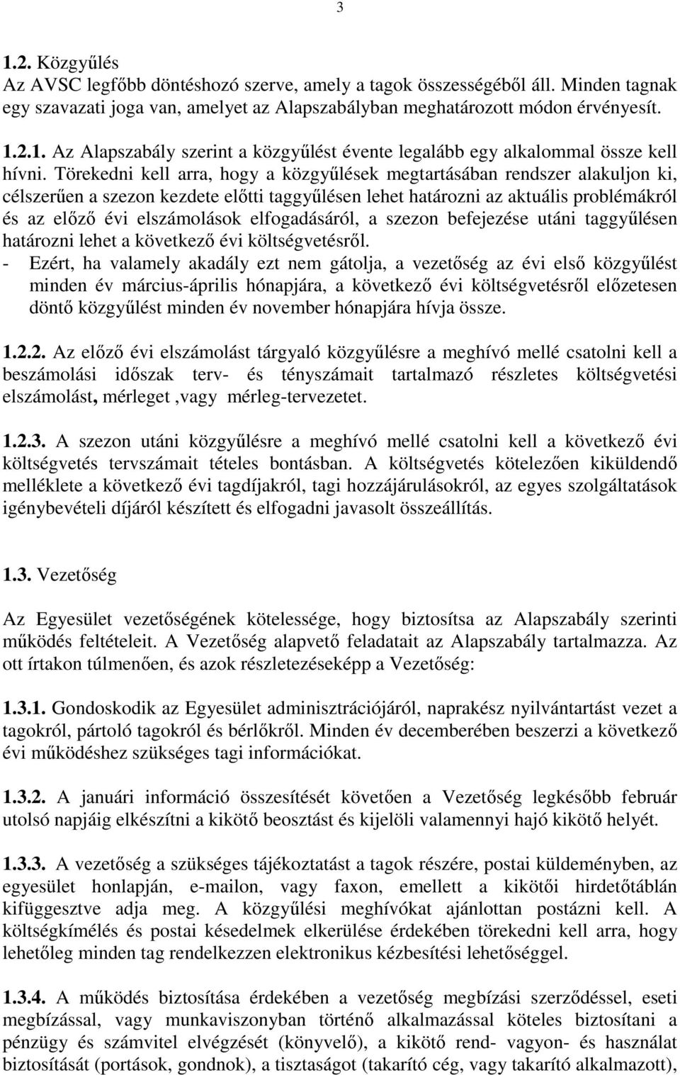 elfogadásáról, a szezon befejezése utáni taggyűlésen határozni lehet a következő évi költségvetésről.