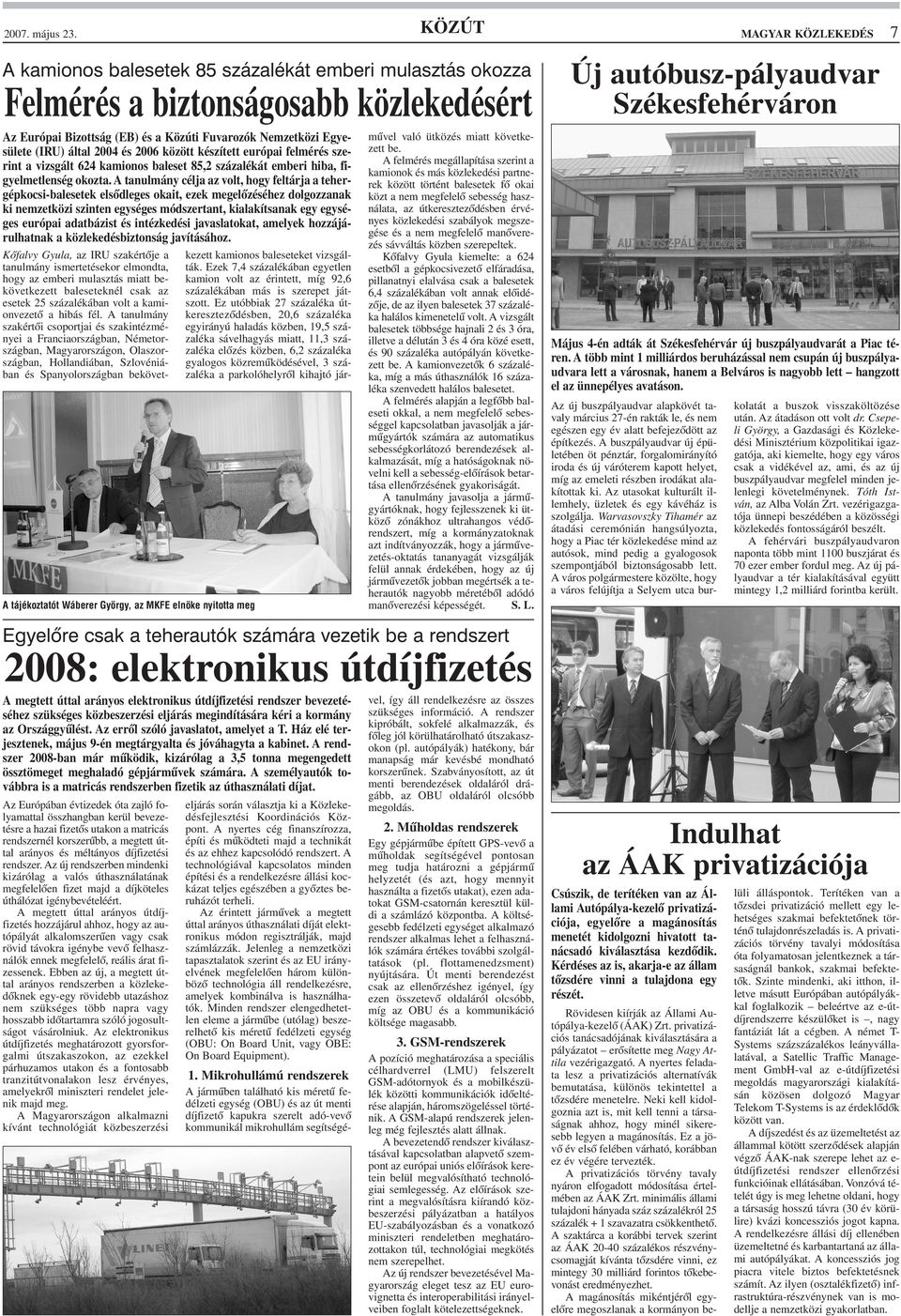 Közúti Fuvarozók Nemzetközi Egyesülete (IRU) által 2004 és 2006 között készített európai felmérés szerint a vizsgált 624 kamionos baleset 85,2 százalékát emberi hiba, figyelmetlenség okozta.