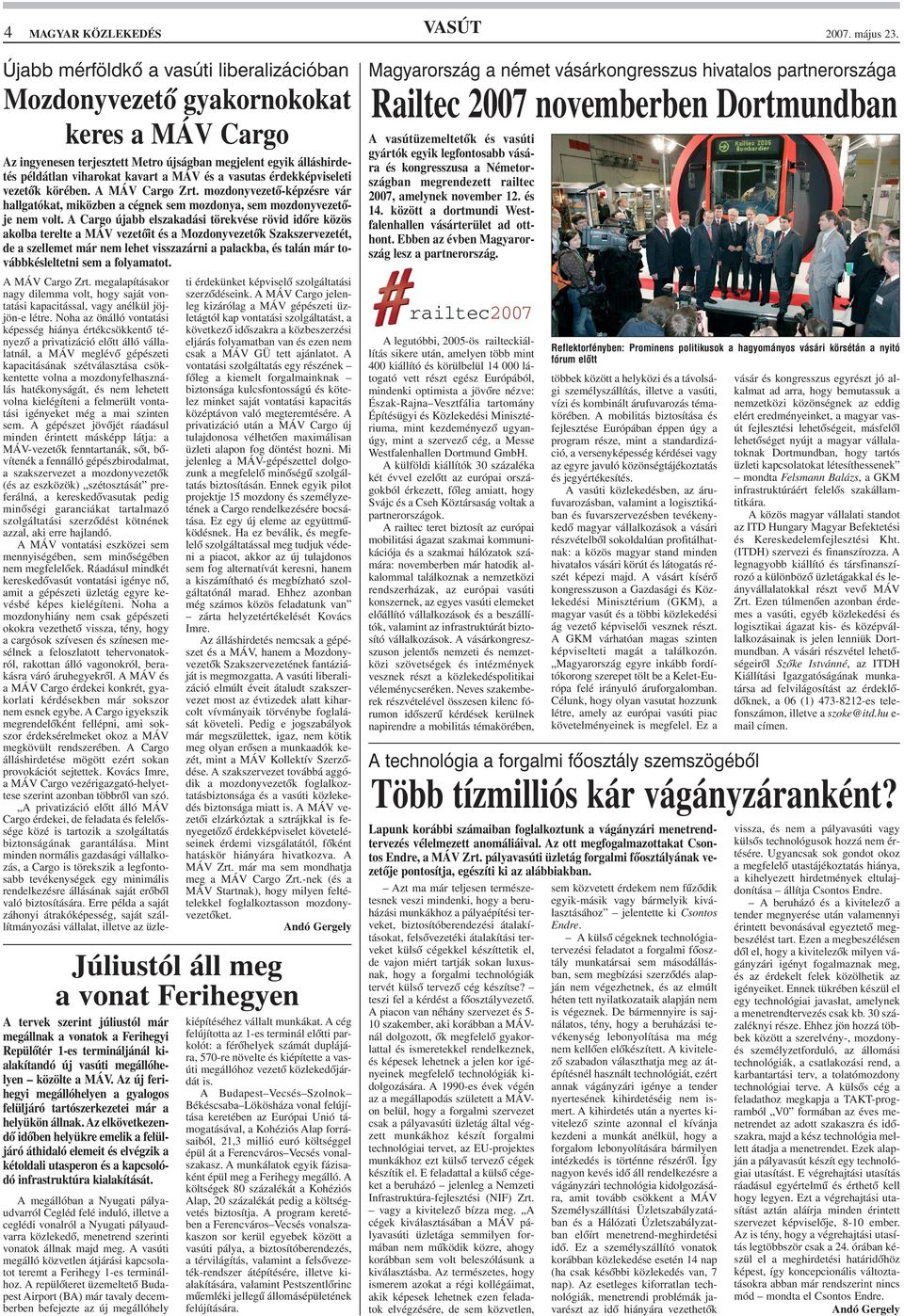 vasutas érdekképviseleti vezetõk körében. A MÁV Cargo Zrt. mozdonyvezetõ-képzésre vár hallgatókat, miközben a cégnek sem mozdonya, sem mozdonyvezetõje nem volt.