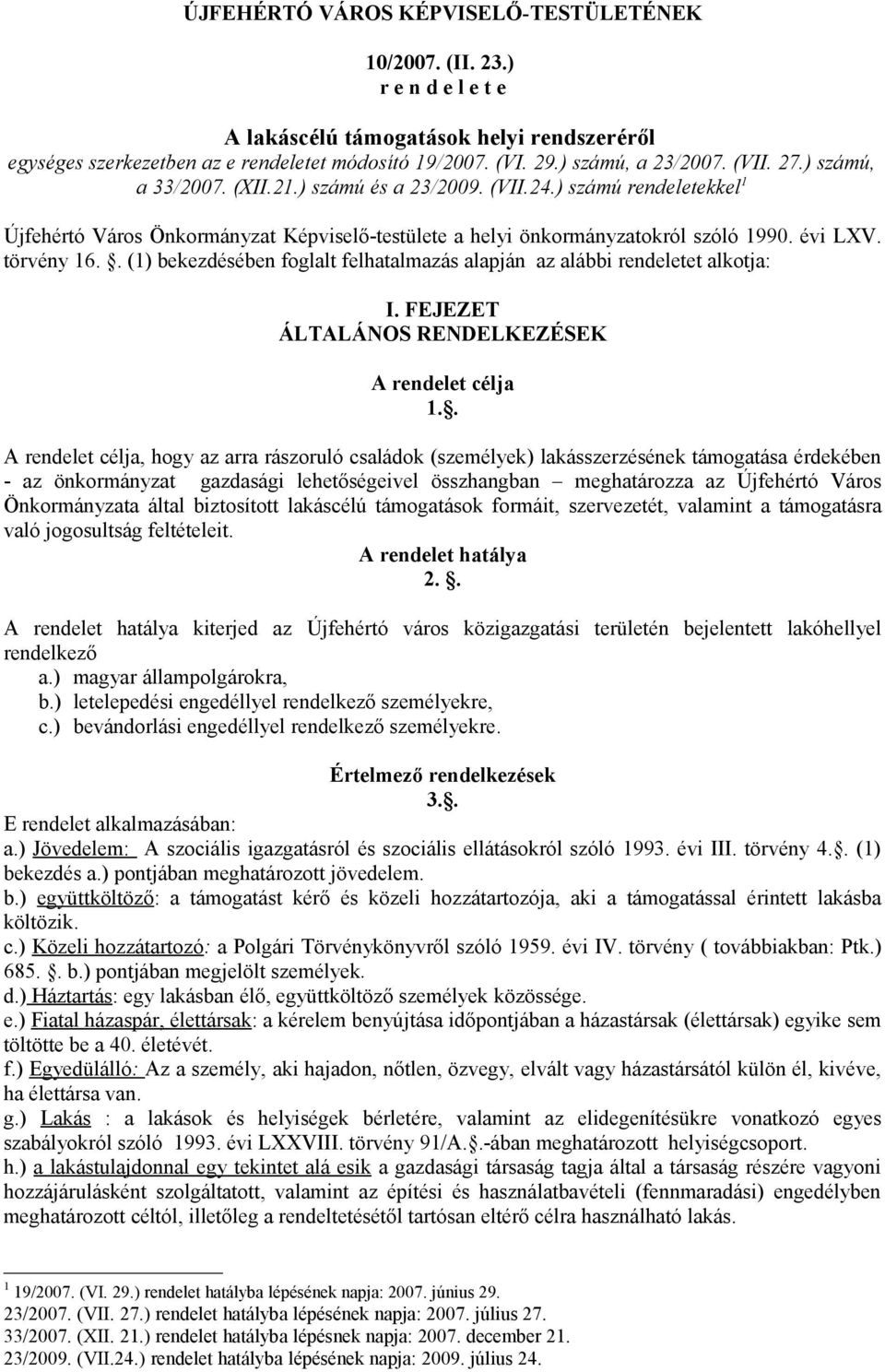 évi LXV. törvény 16.. (1) bekezdésében foglalt felhatalmazás alapján az alábbi rendeletet alkotja: I. FEJEZET ÁLTALÁNOS RENDELKEZÉSEK A rendelet célja 1.