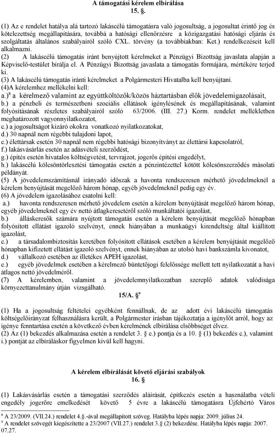 eljárás és szolgáltatás általános szabályairól szóló CXL. törvény (a továbbiakban: Ket.) rendelkezéseit kell alkalmazni.