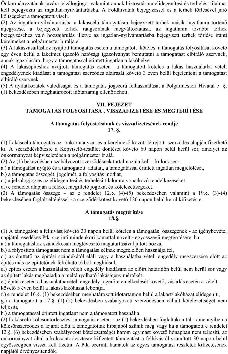 (2) Az ingatlan-nyilvántartásba a lakáscélú támogatásra bejegyzett terhek másik ingatlanra történő átjegyzése, a bejegyzett terhek rangsorának megváltoztatása, az ingatlanra további terhek