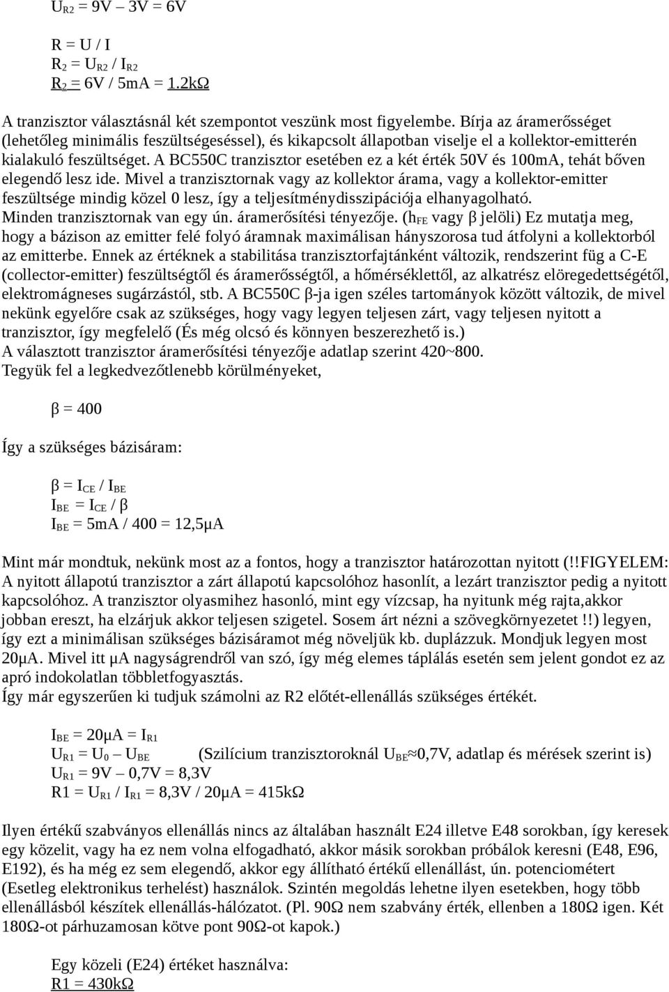 A BC550C tranzisztor esetében ez a két érték 50V és 100mA, tehát bőven elegendő lesz ide.