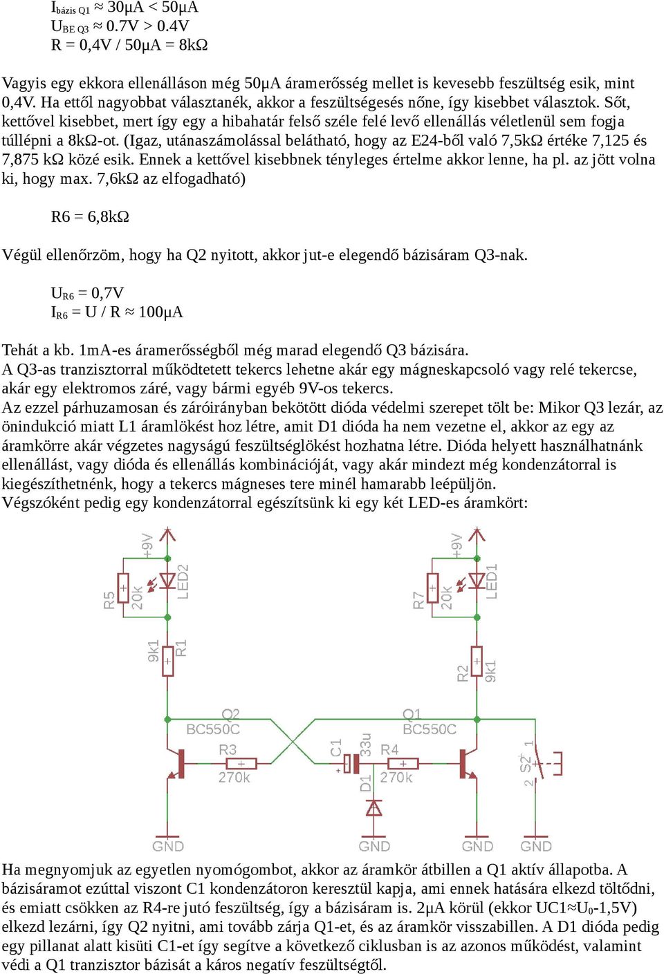 Sőt, kettővel kisebbet, mert így egy a hibahatár felső széle felé levő ellenállás véletlenül sem fogja túllépni a 8kΩ-ot.