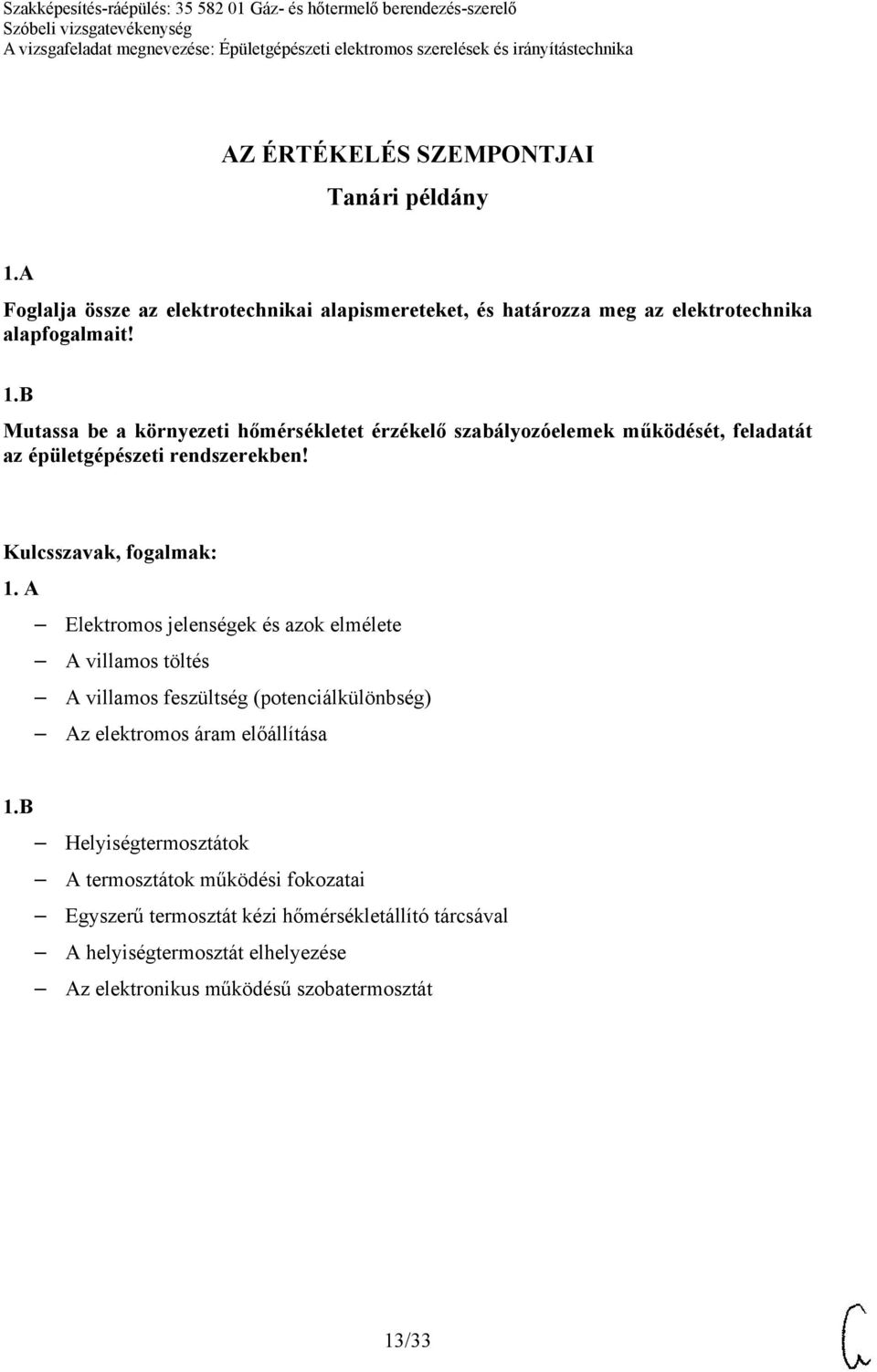 B Mutassa be a környezeti hőmérsékletet érzékelő szabályozóelemek működését, feladatát az épületgépészeti rendszerekben! 1.