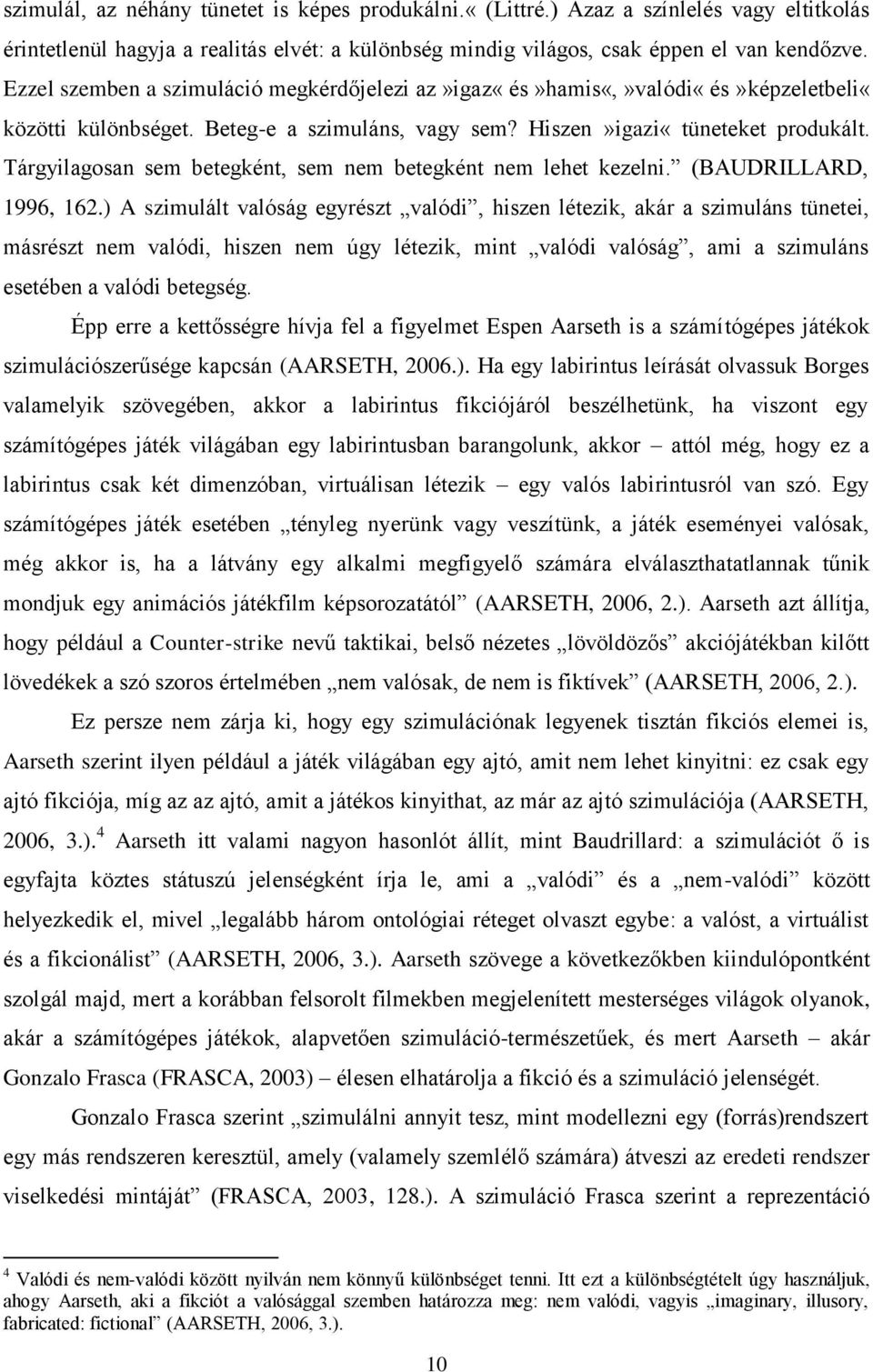 Tárgyilagosan sem betegként, sem nem betegként nem lehet kezelni. (BAUDRILLARD, 1996, 162.
