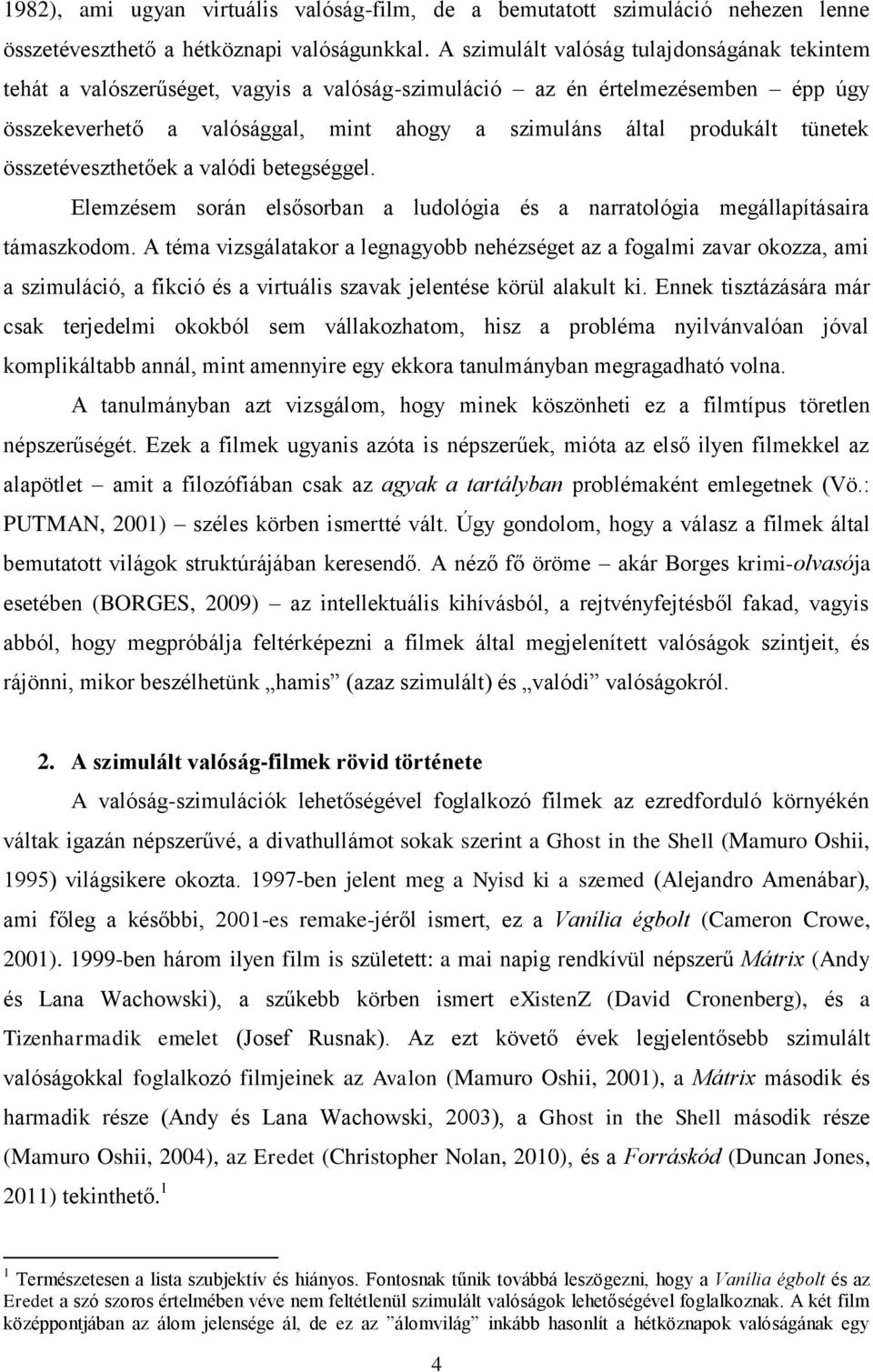 tünetek összetéveszthetőek a valódi betegséggel. Elemzésem során elsősorban a ludológia és a narratológia megállapításaira támaszkodom.
