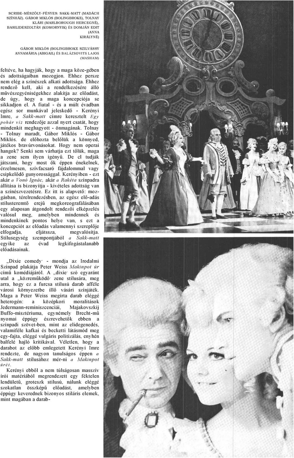 LAJOS (MASHAM) feltéve, h hgyják, hogy mg köze-gében és dottságibn mozogjon. Ehhez persze nem elég színészek lkti dottság.
