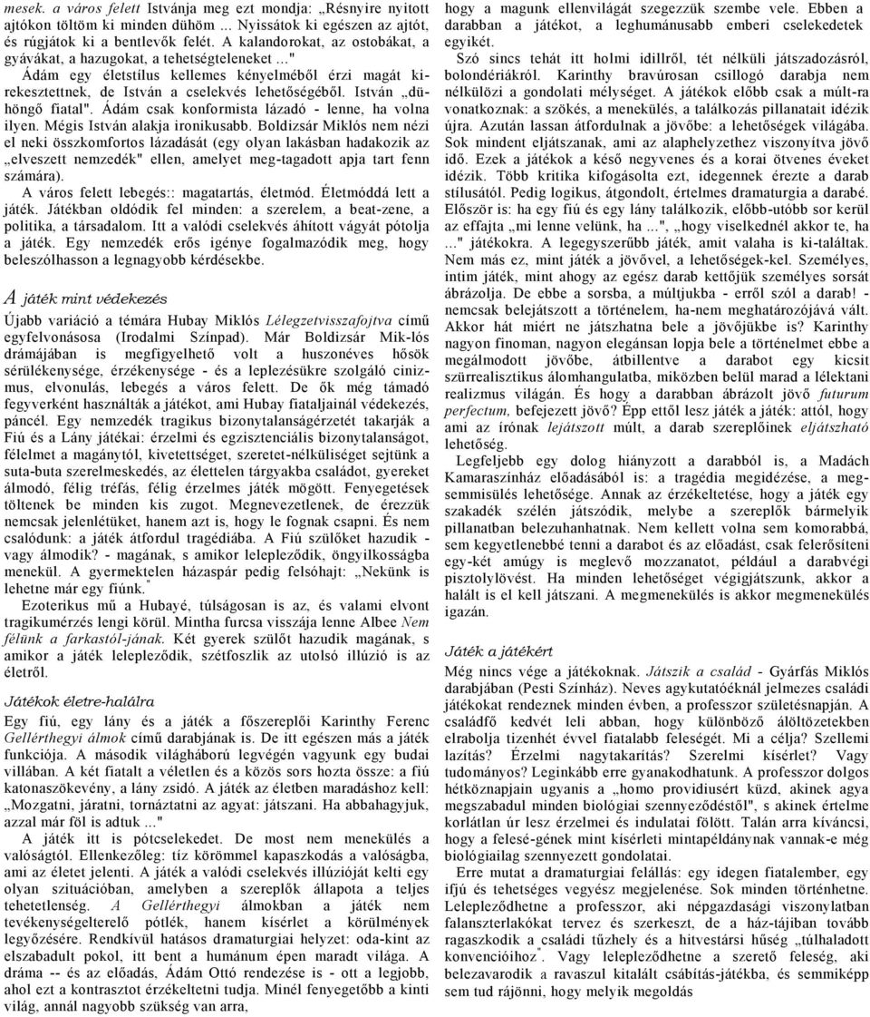Ádám csk konformist lázdó - lenne, h voln ilyen. Mégis István lkj ironikusbb.