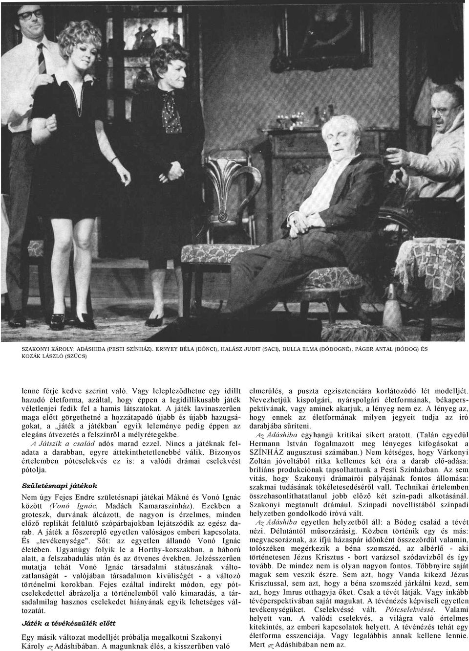A játék lvinszerűen mg előtt görgethetné hozzátpdó újbb és újbb hzugságokt, játék játékbn " egyik leleménye pedig éppen z elegáns átvezetés felszínről mélyrétegekbe. A Játszik cslád dós mrd ezzel.