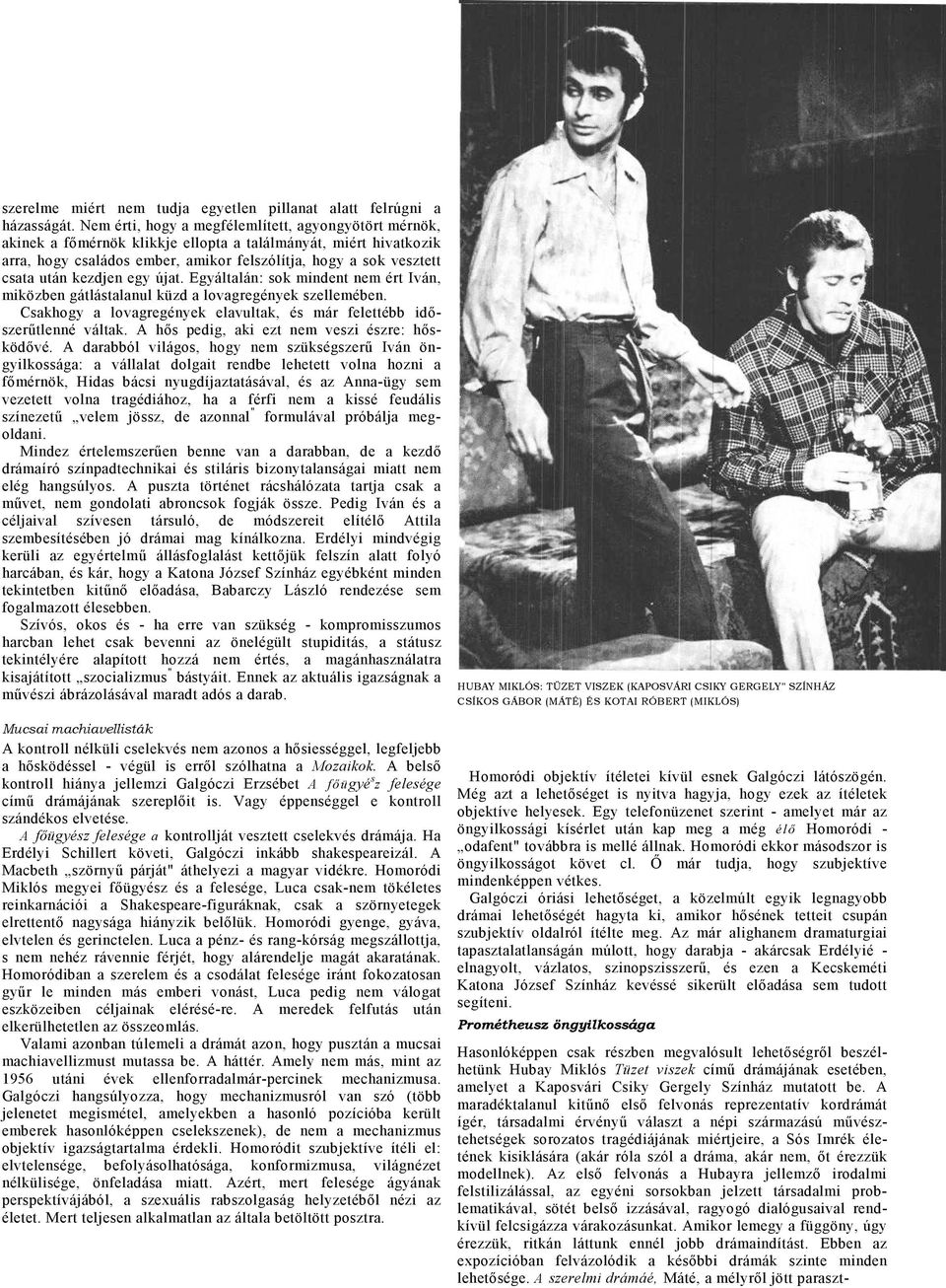 Egyáltlán: sok mindent nem ért Iván, miközben gátlástlnul küzd lovgregények szellemében. Cskhogy lovgregények elvultk, és már felettébb időszerűtlenné váltk.