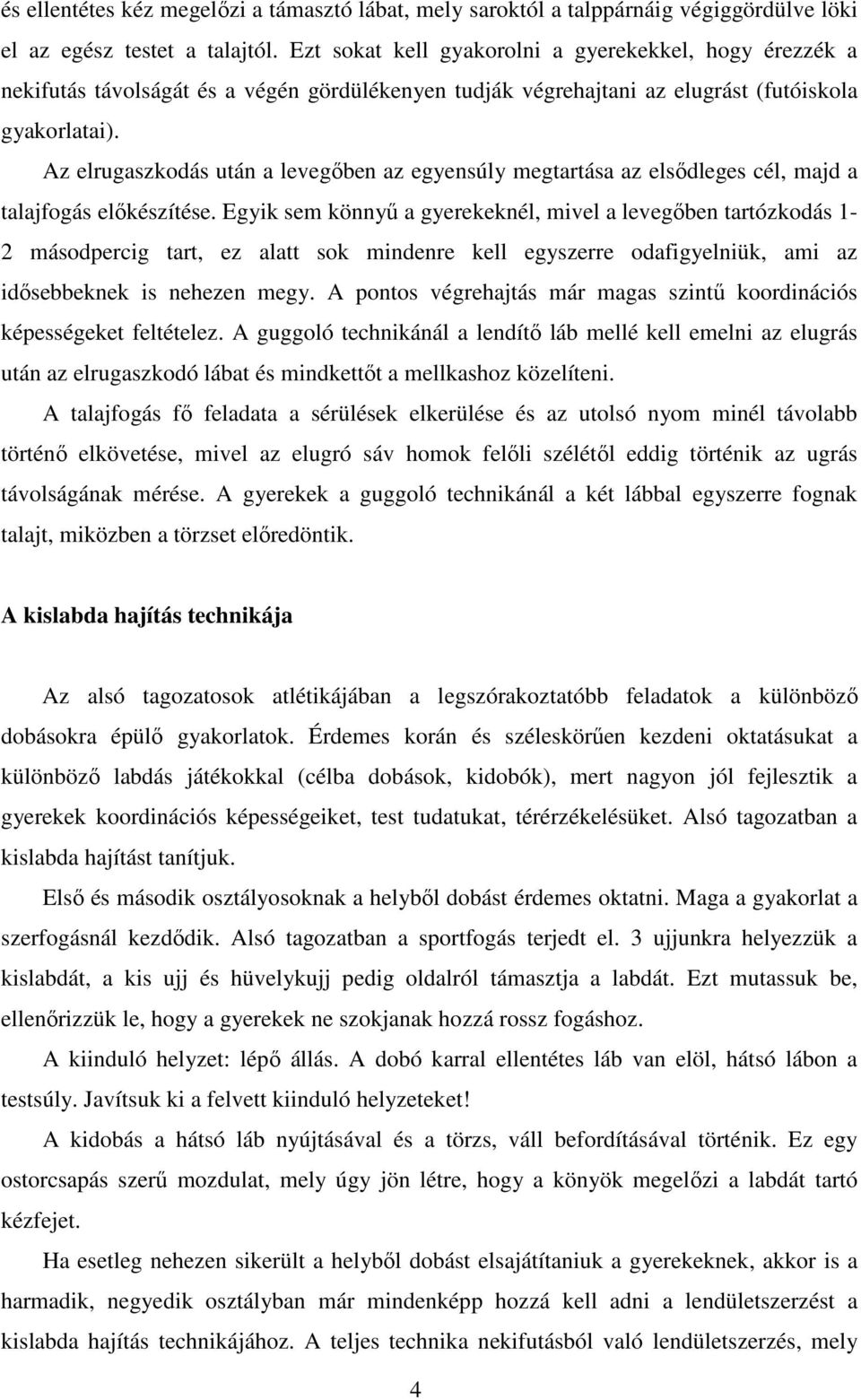 Az elrugaszkodás után a levegőben az egyensúly megtartása az elsődleges cél, majd a talajfogás előkészítése.