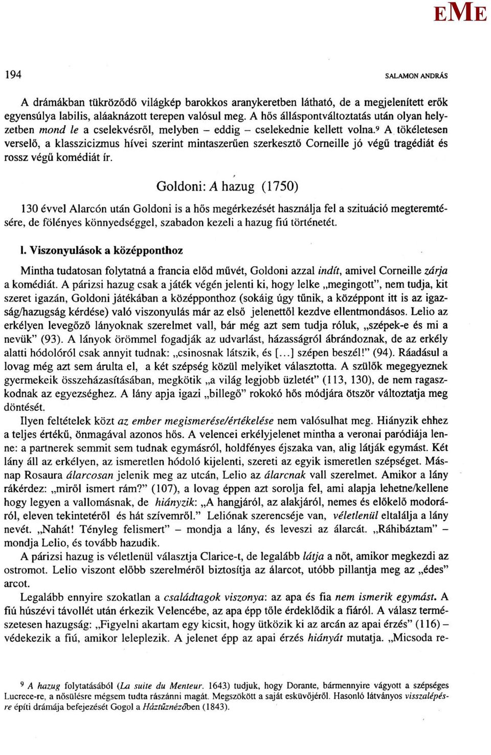 9 A tökéletesen verselő, a klasszicizmus hívei szerint mintaszerűen szerkesztő Coraeille jó végű tragédiát és rossz végű komédiát ír.