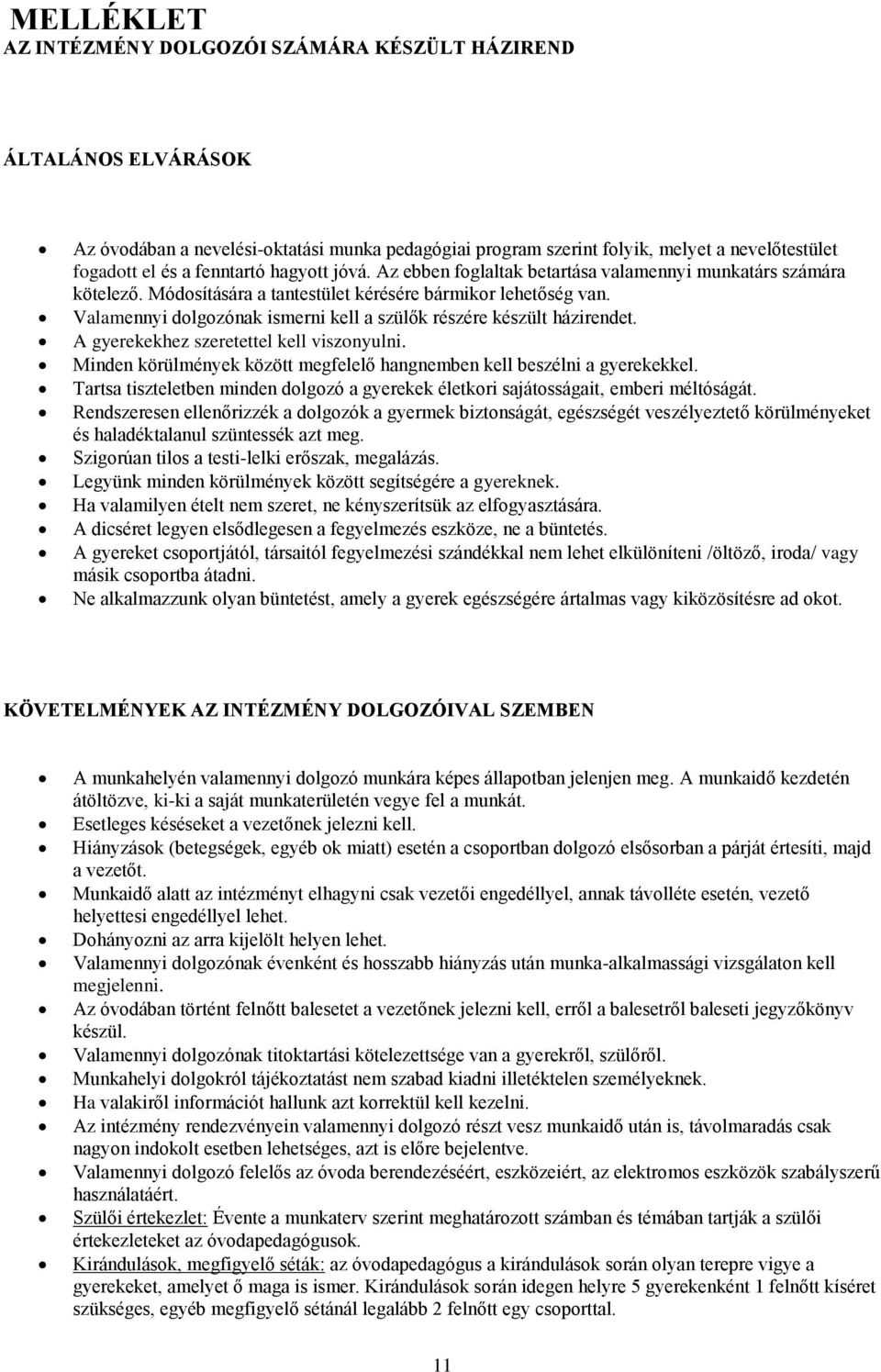 Valamennyi dolgozónak ismerni kell a szülők részére készült házirendet. A gyerekekhez szeretettel kell viszonyulni. Minden körülmények között megfelelő hangnemben kell beszélni a gyerekekkel.