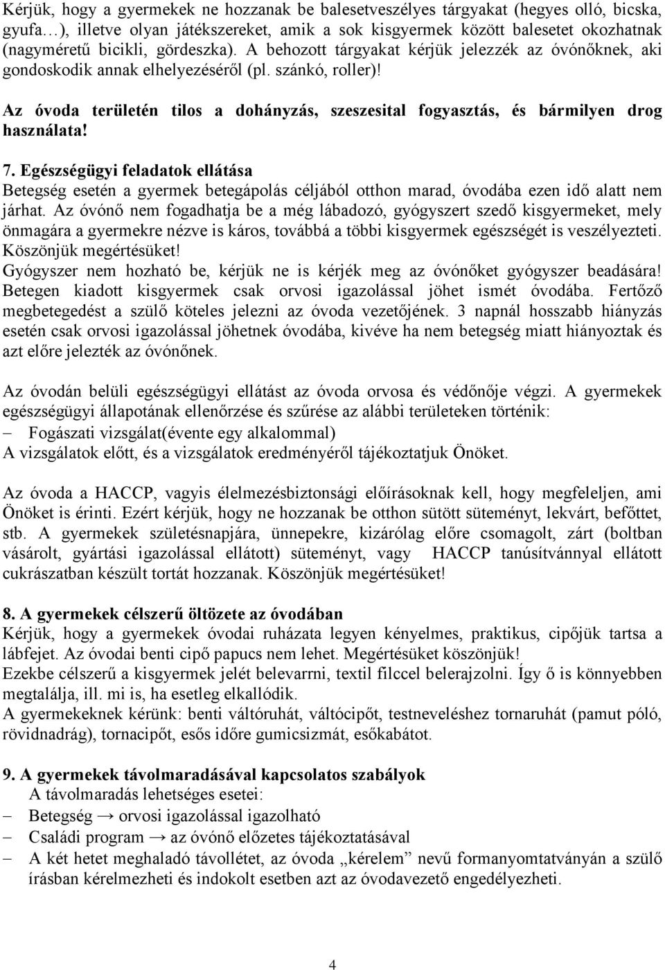 Az óvoda területén tilos a dohányzás, szeszesital fogyasztás, és bármilyen drog használata! 7.