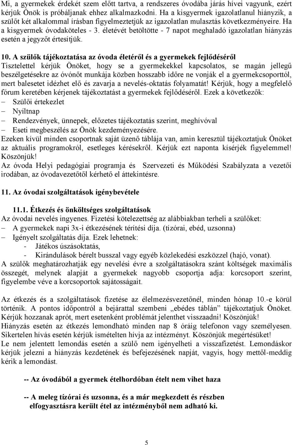 életévét betöltötte - 7 napot meghaladó igazolatlan hiányzás esetén a jegyzőt értesítjük. 10.