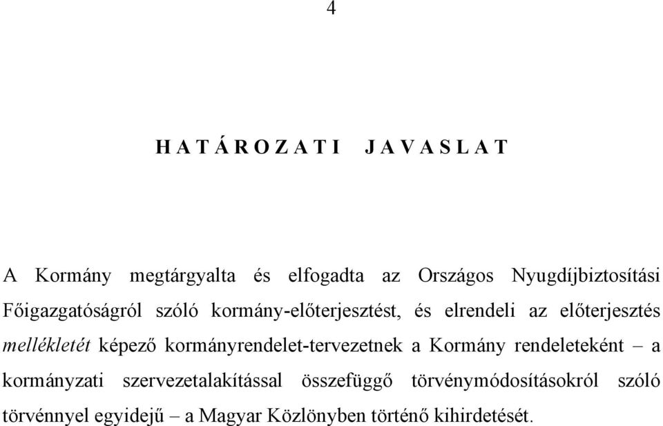 mellékletét képező kormányrendelet-tervezetnek a Kormány rendeleteként a kormányzati