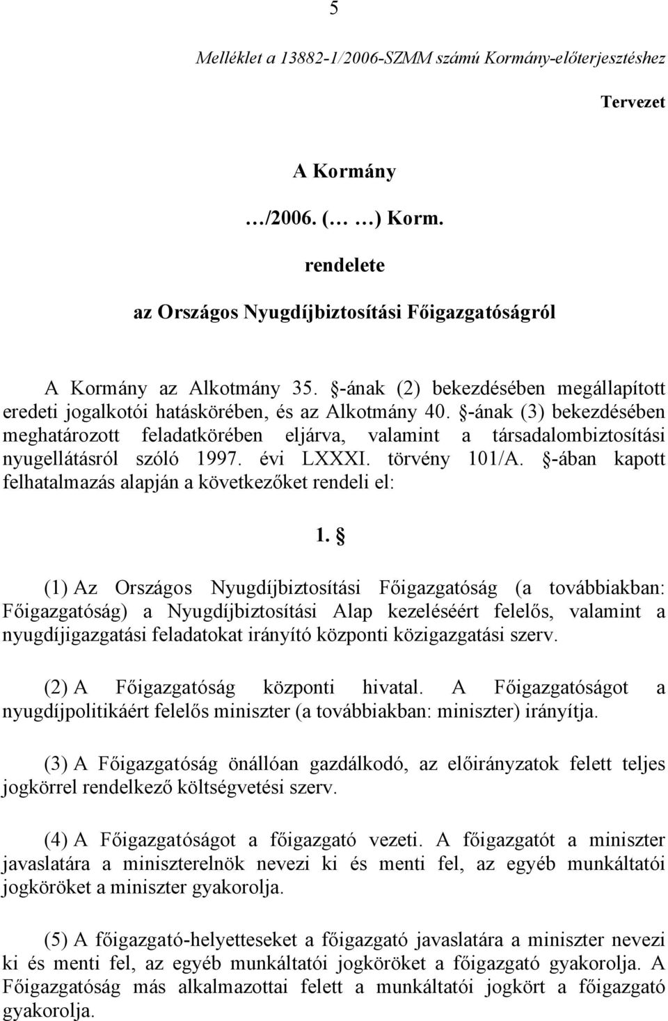 -ának (3) bekezdésében meghatározott feladatkörében eljárva, valamint a társadalombiztosítási nyugellátásról szóló 1997. évi LXXXI. törvény 101/A.