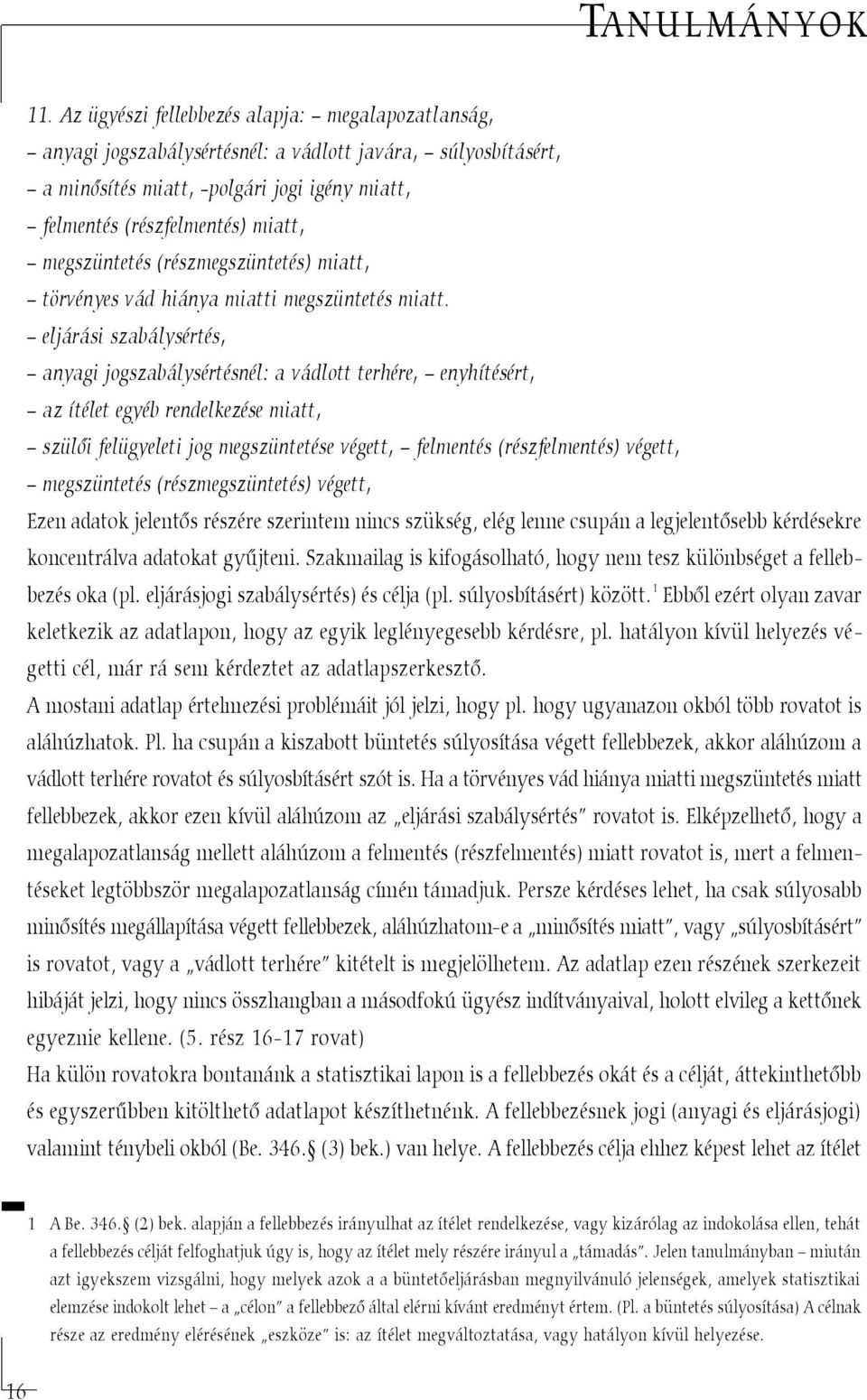 megszüntetés (részmegszüntetés) miatt, törvényes vád hiánya miatti megszüntetés miatt.