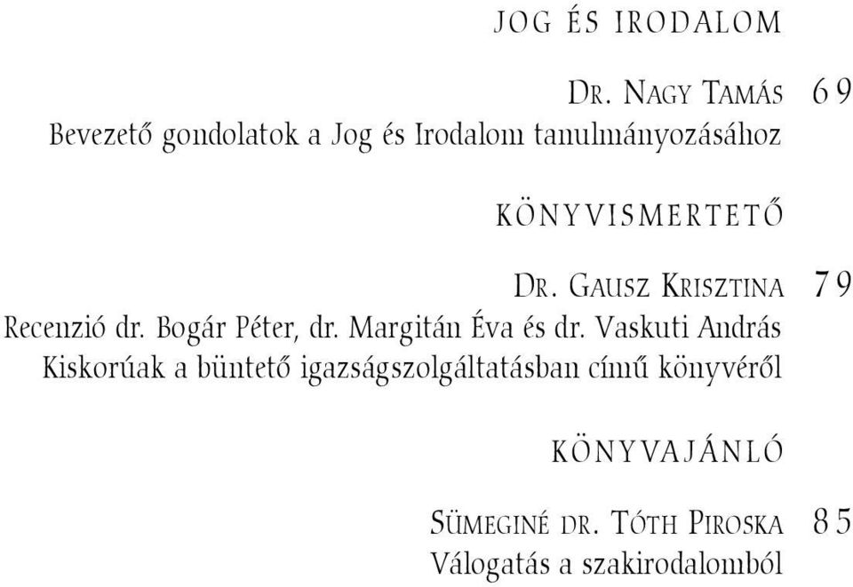 KÖNYVISMERTETÕ DR. GAUSZ KRISZTINA 79 Recenzió dr. Bogár Péter, dr.