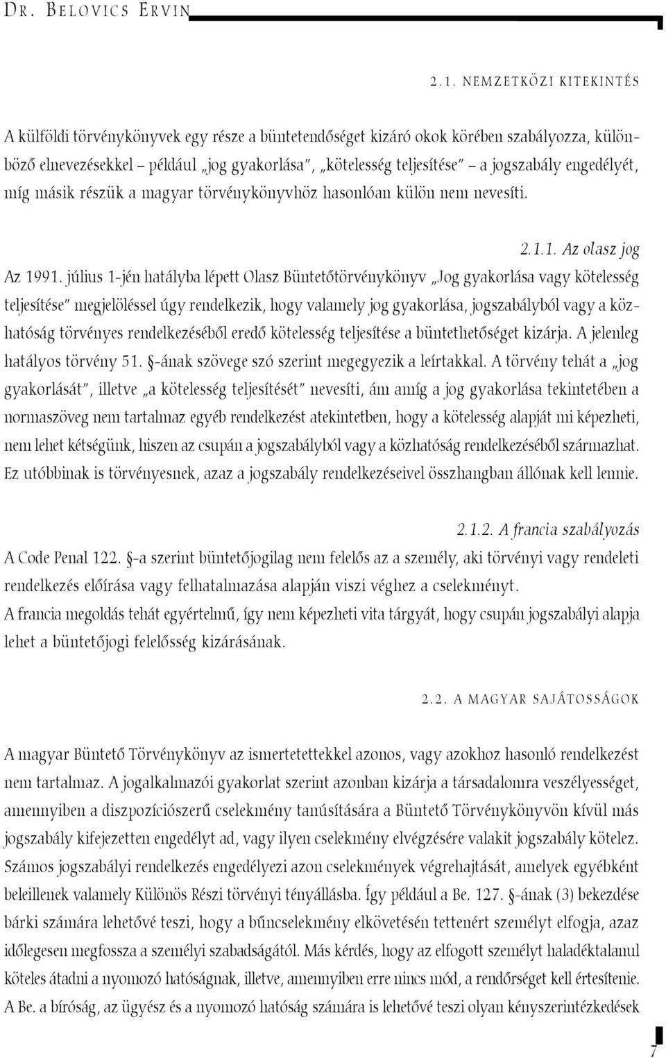 engedélyét, míg másik részük a magyar törvénykönyvhöz hasonlóan külön nem nevesíti. 2.1.1. Az olasz jog Az 1991.