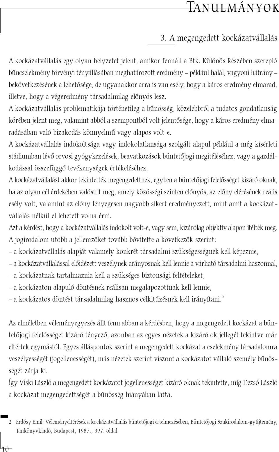 eredmény elmarad, illetve, hogy a végeredmény társadalmilag elõnyös lesz.