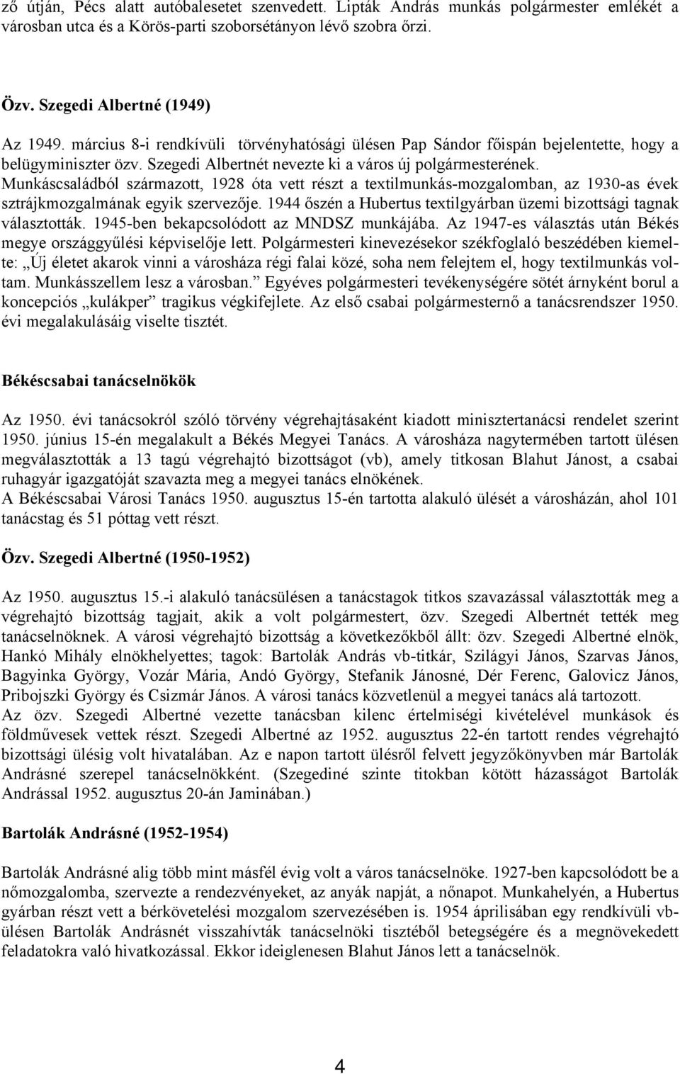 Munkáscsaládból származott, 1928 óta vett részt a textilmunkás-mozgalomban, az 1930-as évek sztrájkmozgalmának egyik szervezője.