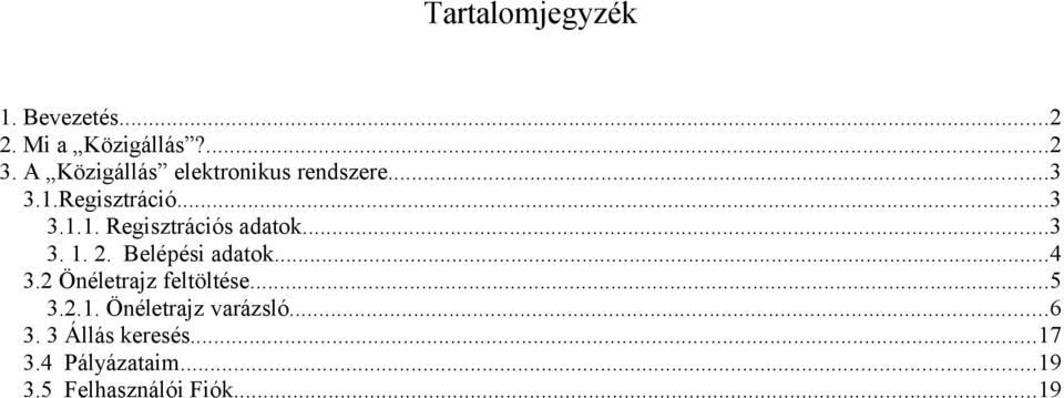 ..3 3. 1. 2. Belépési adatok...4 3.2 Önéletrajz feltöltése...5 3.2.1. Önéletrajz varázsló.