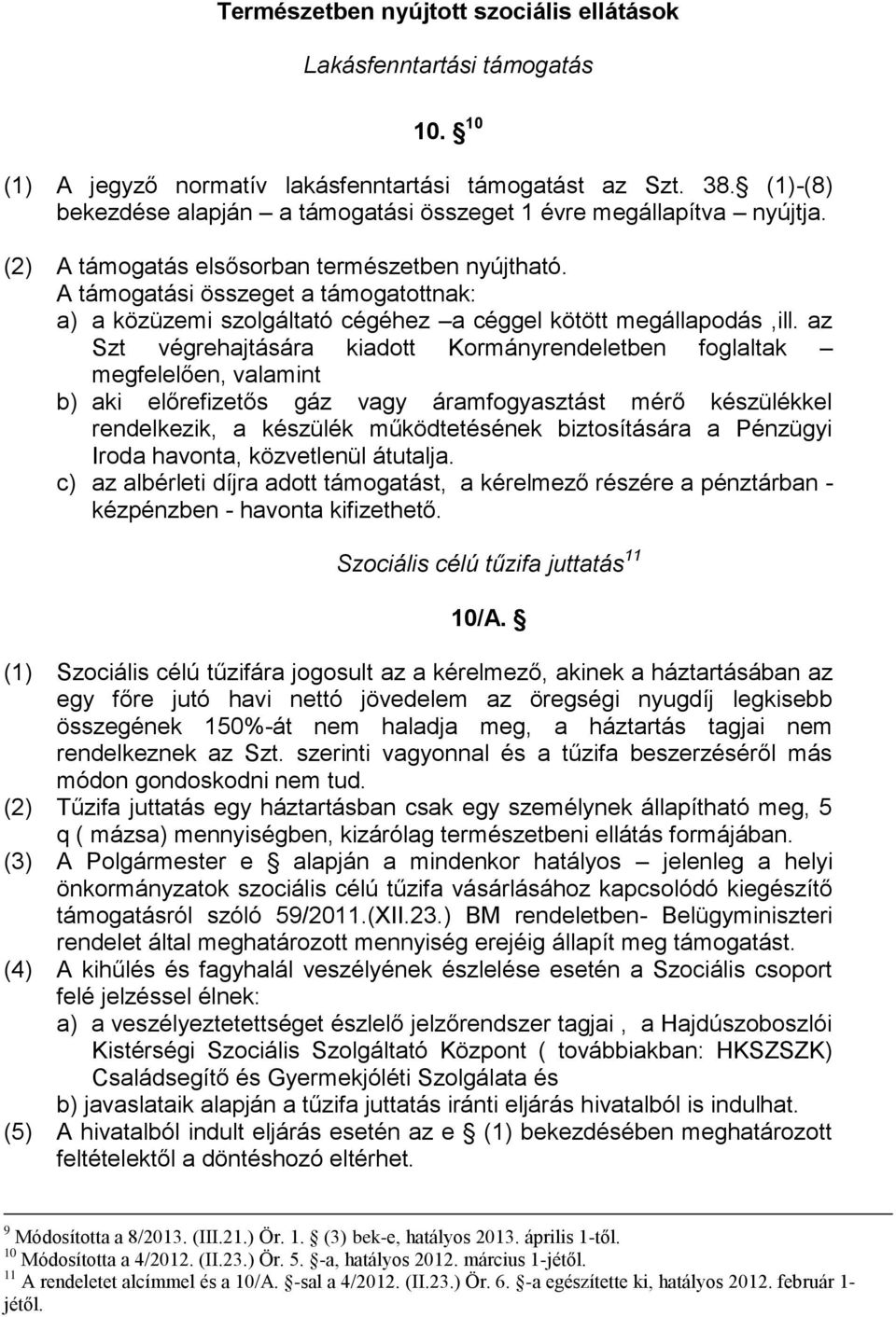 A támogatási összeget a támogatottnak: a) a közüzemi szolgáltató cégéhez a céggel kötött megállapodás,ill.