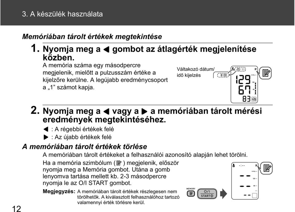 Nyomja meg a vagy a a memóriában tárolt mérési eredmények megtekintéséhez.