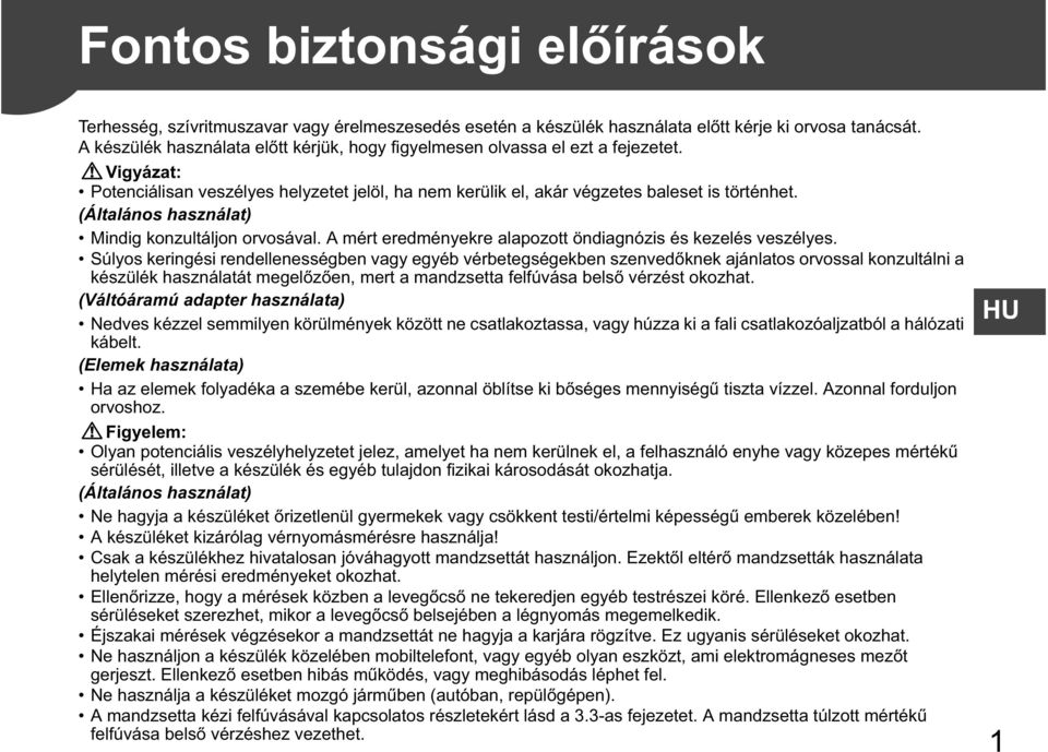 (Általános használat) Mindig konzultáljon orvosával. A mért eredményekre alapozott öndiagnózis és kezelés veszélyes.