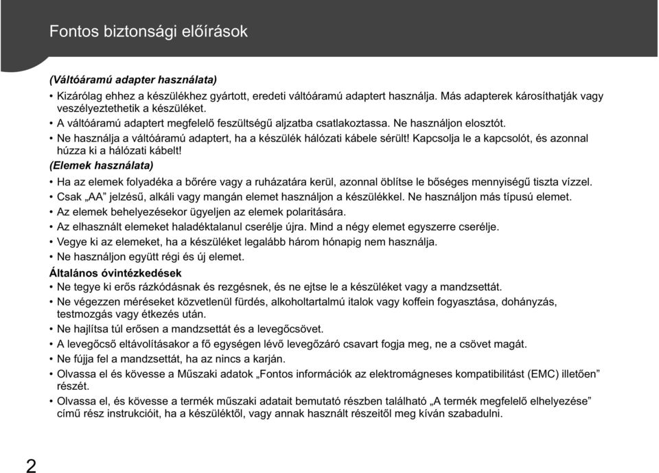 Ne használja a váltóáramú adaptert, ha a készülék hálózati kábele sérült! Kapcsolja le a kapcsolót, és azonnal húzza ki a hálózati kábelt!