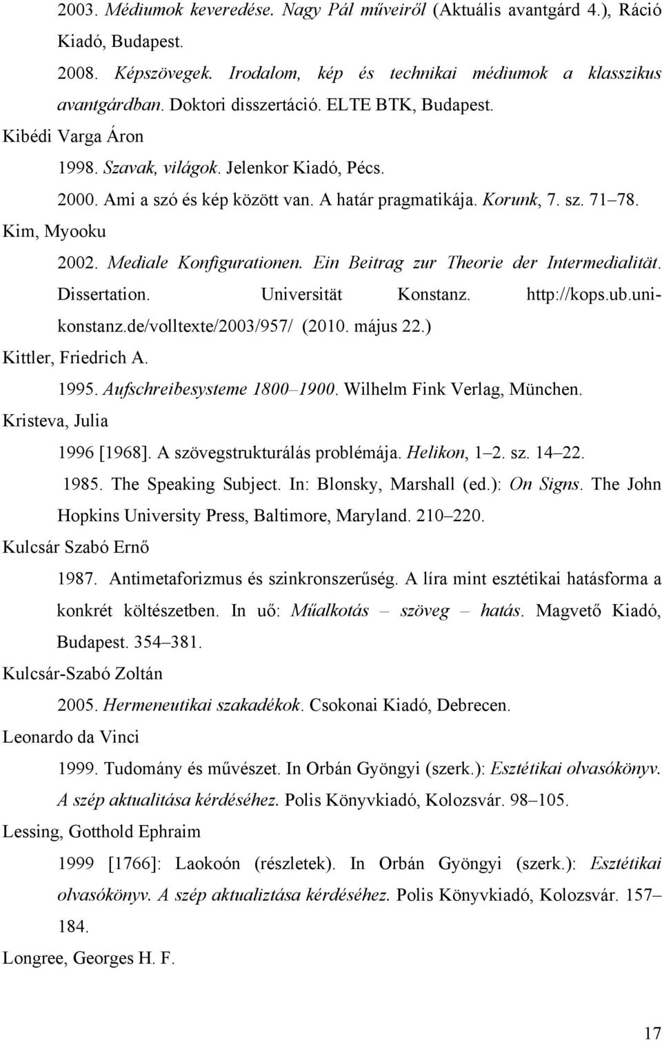 Mediale Konfigurationen. Ein Beitrag zur Theorie der Intermedialität. Dissertation. Universität Konstanz. http://kops.ub.unikonstanz.de/volltexte/2003/957/ (2010. május 22.) Kittler, Friedrich A.