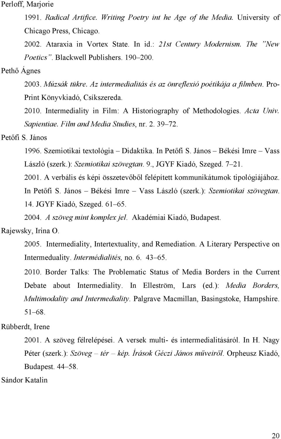 Intermediality in Film: A Historiography of Methodologies. Acta Univ. Sapientiae. Film and Media Studies, nr. 2. 39 72. Petőfi S. János 1996. Szemiotikai textológia Didaktika. In Petőfi S.