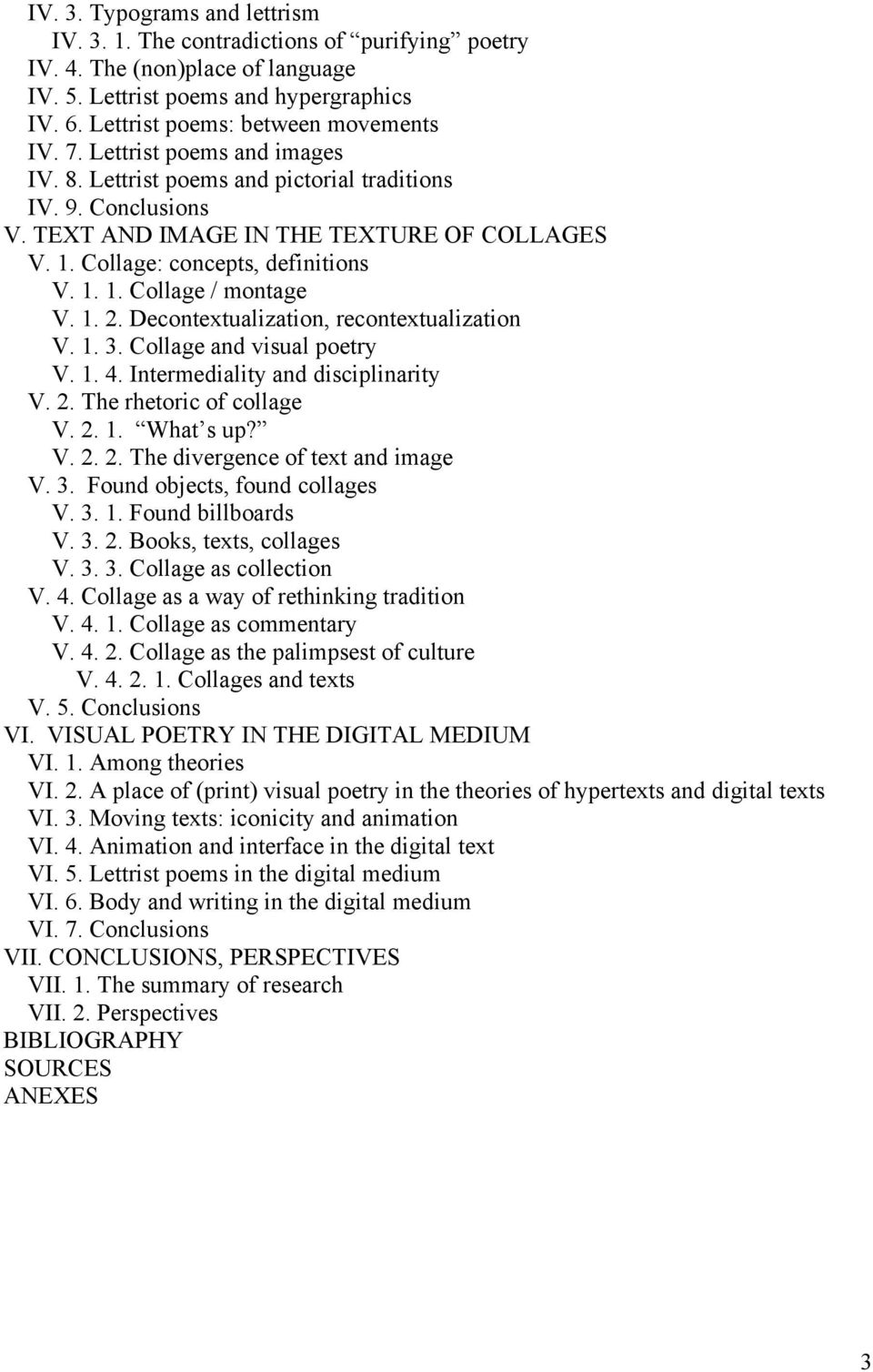 1. 2. Decontextualization, recontextualization V. 1. 3. Collage and visual poetry V. 1. 4. Intermediality and disciplinarity V. 2. The rhetoric of collage V. 2. 1. What s up? V. 2. 2. The divergence of text and image V.