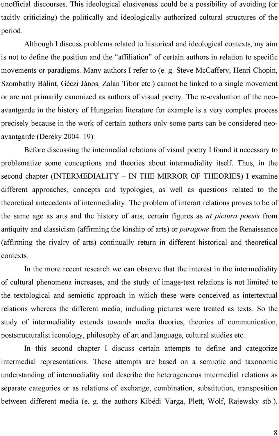 Many authors I refer to (e. g. Steve McCaffery, Henri Chopin, Szombathy Bálint, Géczi János, Zalán Tibor etc.
