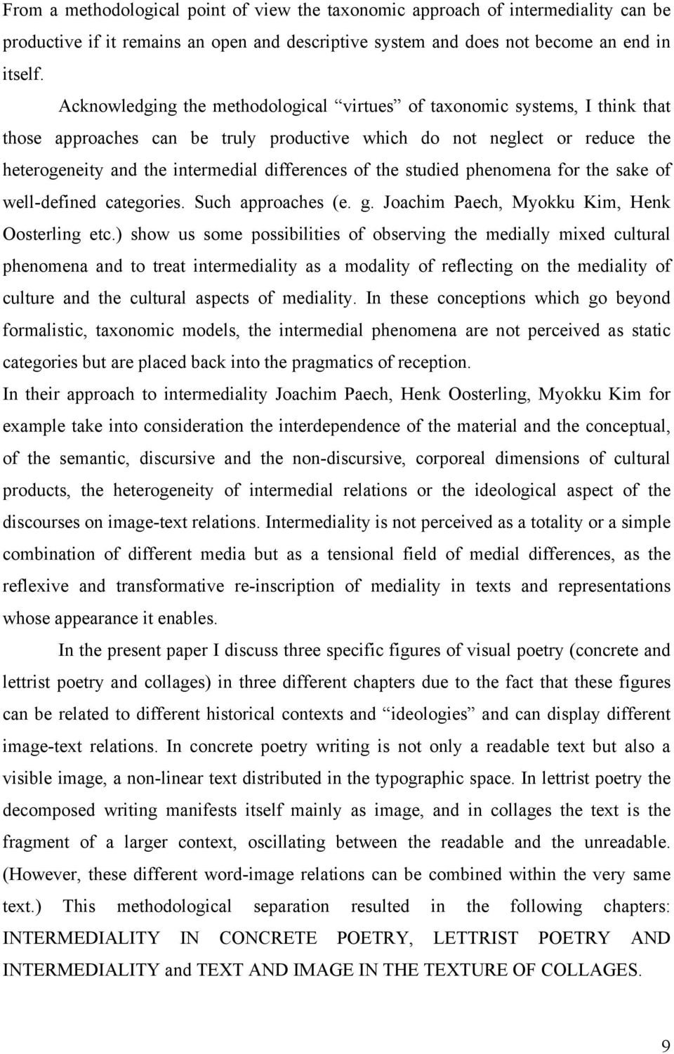 of the studied phenomena for the sake of well-defined categories. Such approaches (e. g. Joachim Paech, Myokku Kim, Henk Oosterling etc.