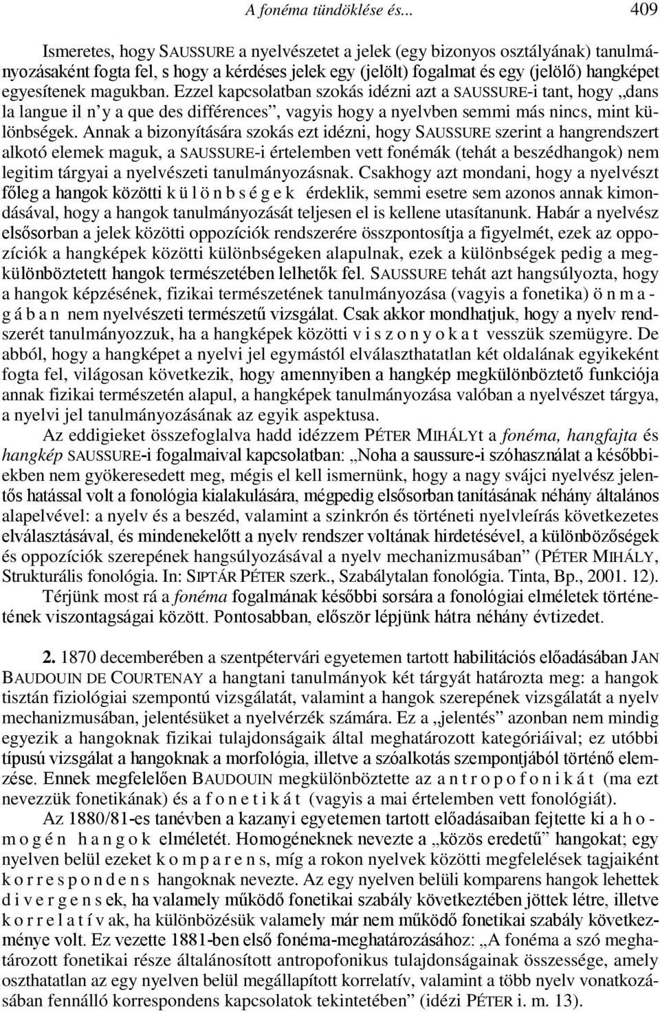 magukban. Ezzel kapcsolatban szokás idézni azt a SAUSSURE-i tant, hogy dans la langue il n y a que des différences, vagyis hogy a nyelvben semmi más nincs, mint különbségek.