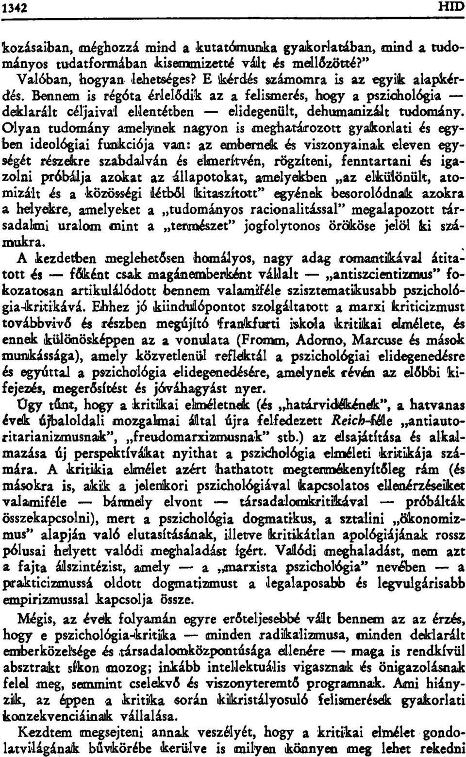 Olyan tudomány amelynek nagyon is meghatározott gyakorlati és egyben ideológiai funkciója van: az embernek és viszonyainak eleven egységét részekre szabdalván és elmerítvén, rögzíteni, fenntartani és