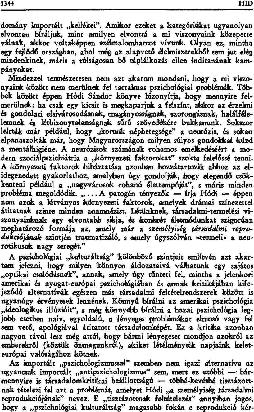 Mindezzel természetesen nem azt akarom mondani, hogy a mi viszonyaink között inem merülnek fel tartalmas pszichológiai problémák.