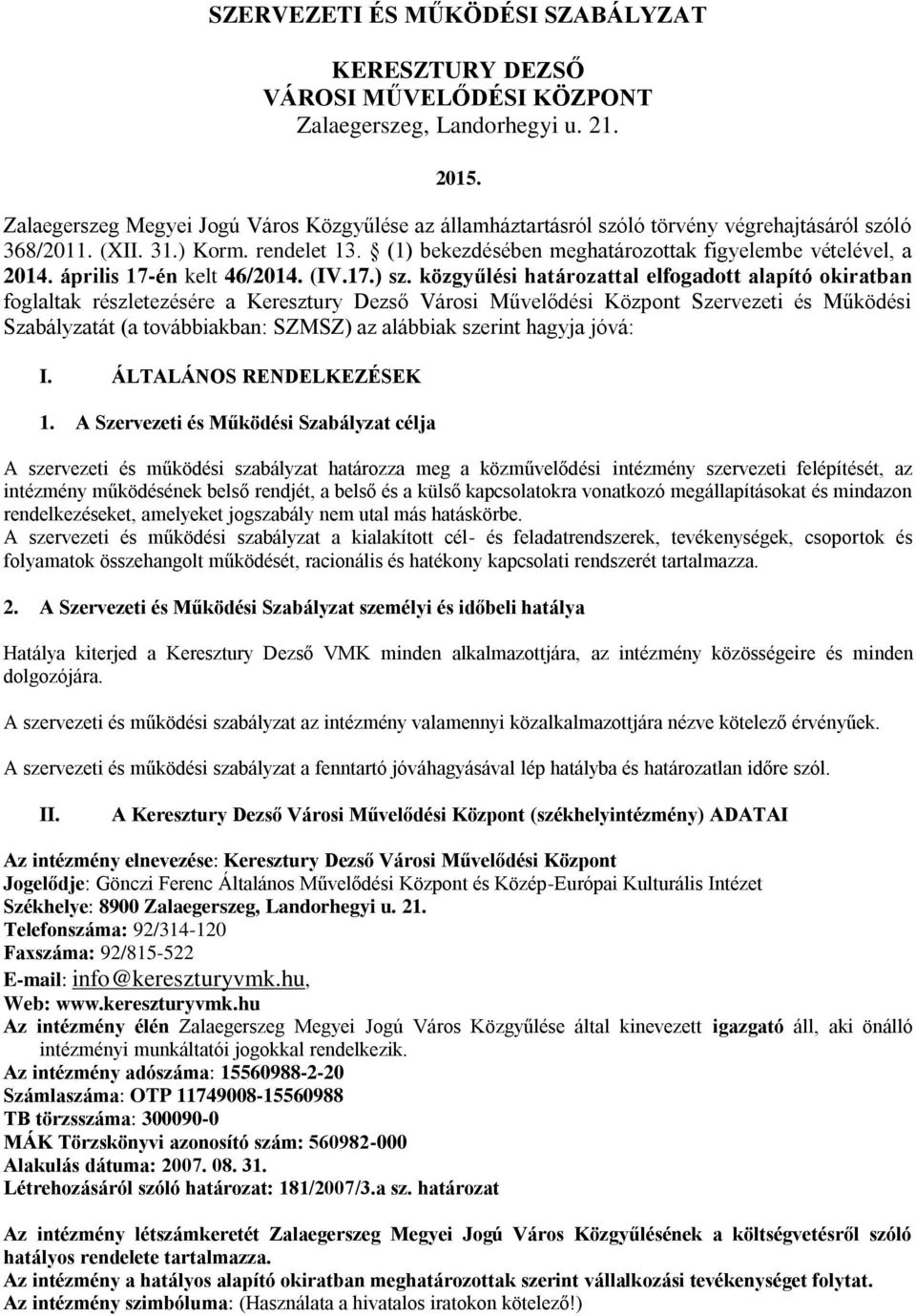 (1) bekezdésében meghatározottak figyelembe vételével, a 2014. április 17-én kelt 46/2014. (IV.17.) sz.