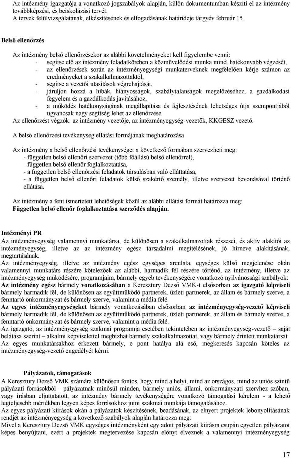 Belső ellenőrzés Az intézmény belső ellenőrzésekor az alábbi követelményeket kell figyelembe venni: - segítse elő az intézmény feladatkörében a közművelődési munka minél hatékonyabb végzését, - az