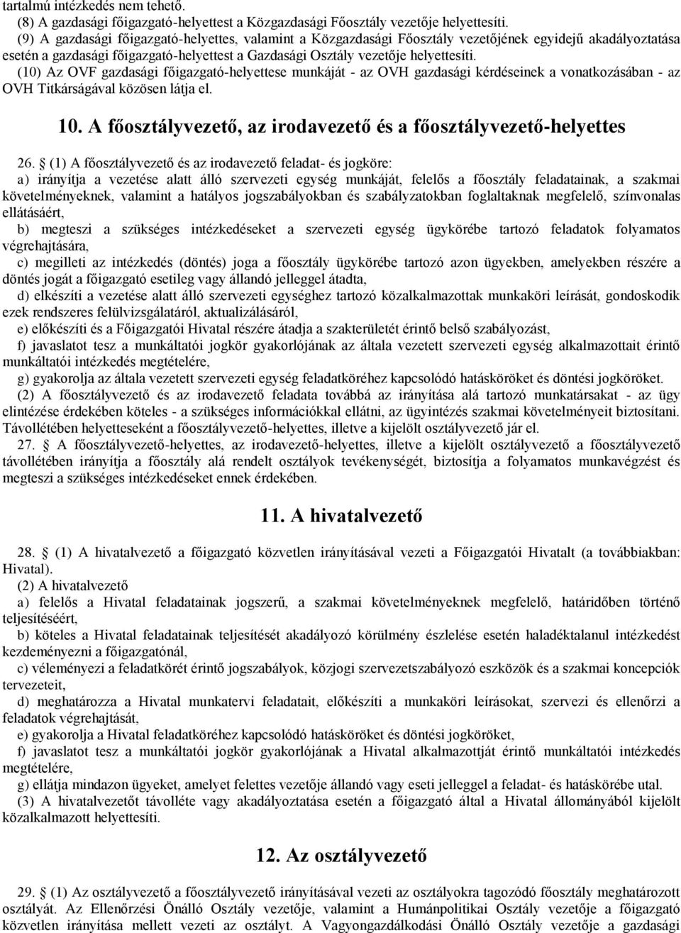 (10) Az OVF gazdasági főigazgató-helyettese munkáját - az OVH gazdasági kérdéseinek a vonatkozásában - az OVH Titkárságával közösen látja el. 10.