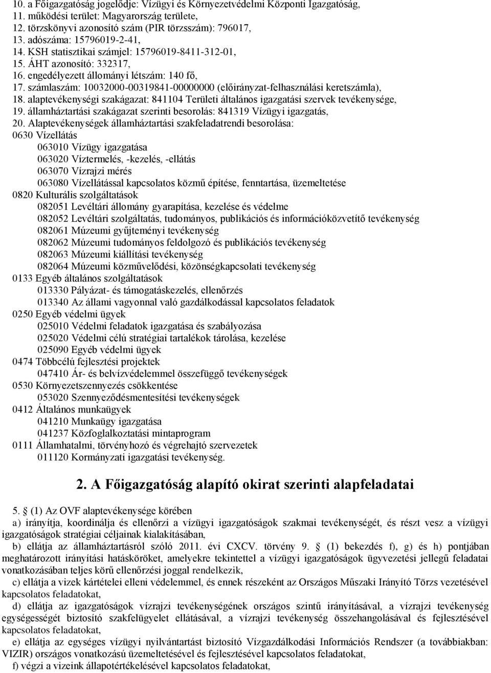 számlaszám: 10032000-00319841-00000000 (előirányzat-felhasználási keretszámla), 18. alaptevékenységi szakágazat: 841104 Területi általános igazgatási szervek tevékenysége, 19.