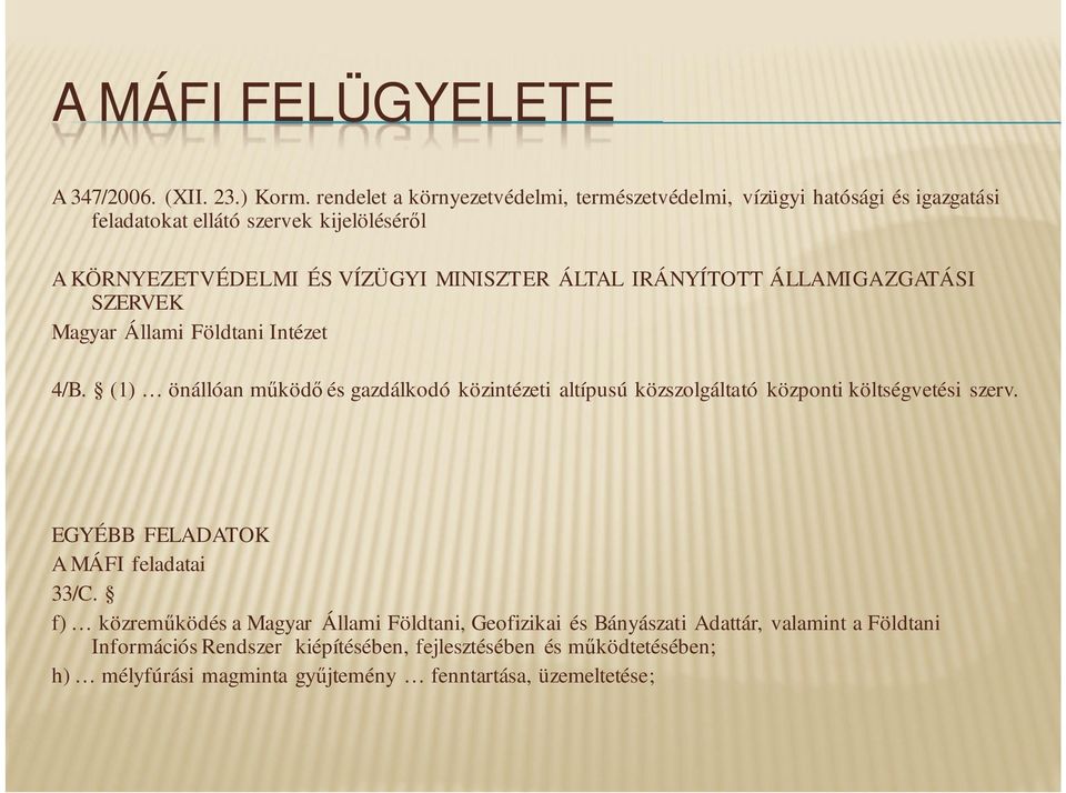 ÁLTAL IRÁNYÍTOTT ÁLLAMIGAZGATÁSI SZERVEK Magyar Állami Földtani Intézet 4/B.