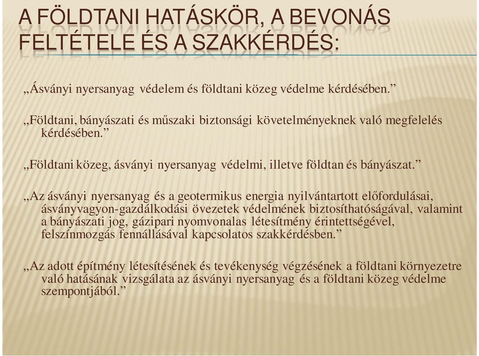 Az ásványi nyersanyag és a geotermikus energia nyilvántartott előfordulásai, ásványvagyon-gazdálkodási övezetek védelmének biztosíthatóságával, valamint a bányászati jog, gázipari