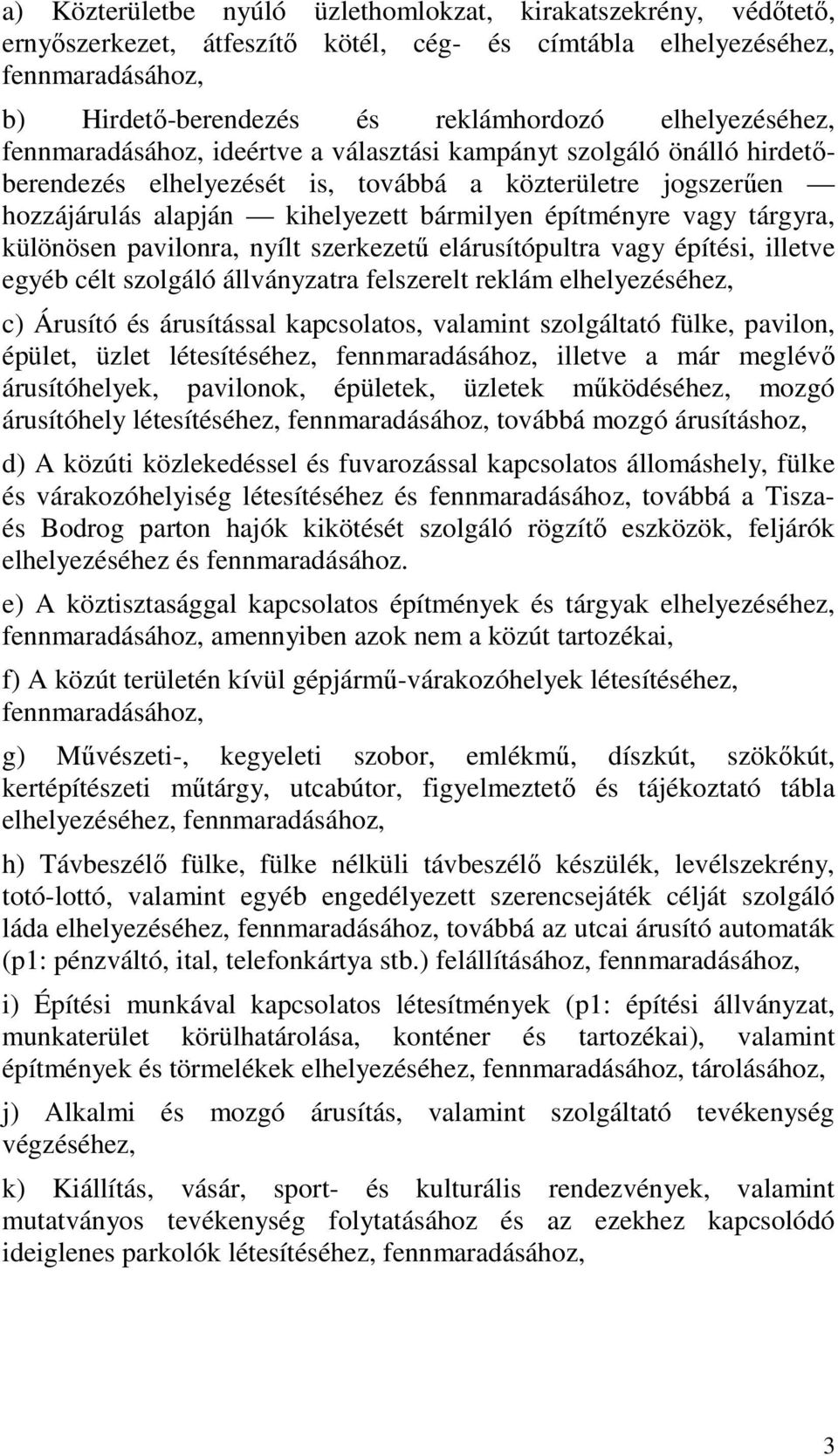 építményre vagy tárgyra, különösen pavilonra, nyílt szerkezető elárusítópultra vagy építési, illetve egyéb célt szolgáló állványzatra felszerelt reklám elhelyezéséhez, c) Árusító és árusítással