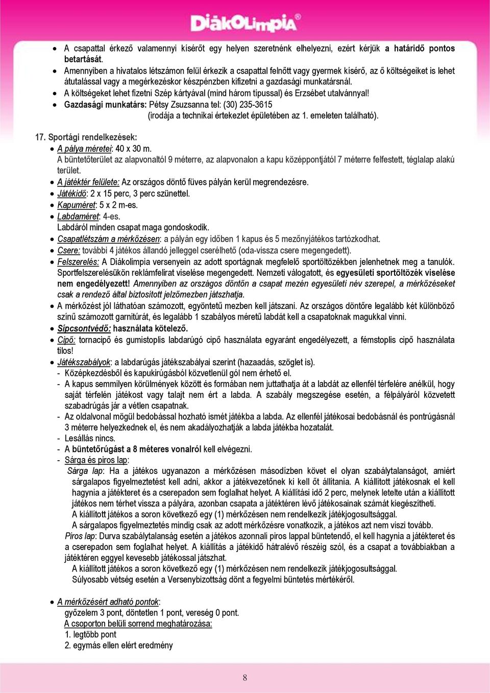 A költségeket lehet fizetni Szép kártyával (mind három típussal) és Erzsébet utalvánnyal! Gazdasági munkatárs: Pétsy Zsuzsanna tel: (30) 235-3615 (irodája a technikai értekezlet épületében az 1.