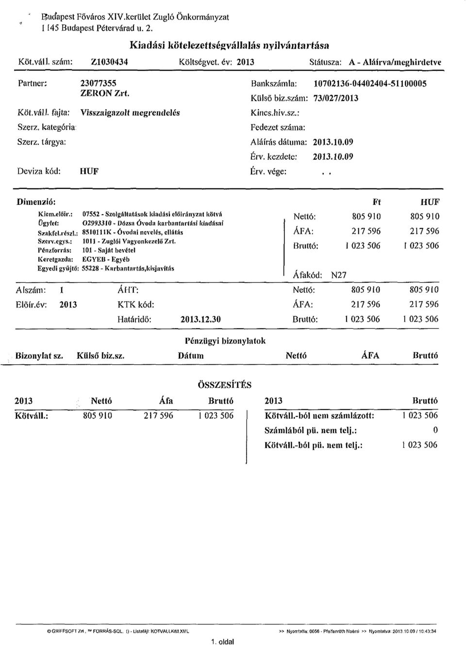 Visszaigazolt megrendelés HUF Bankszámla: 10702136-04402404-51100005 Külső biz.szám: 73/027/2013 Kincs.hiv.sz.: Fedezet száma: Aláírás dátuma: 2013.10.09 Érv. kezdete: 2013.10.09 Érv. vége:.